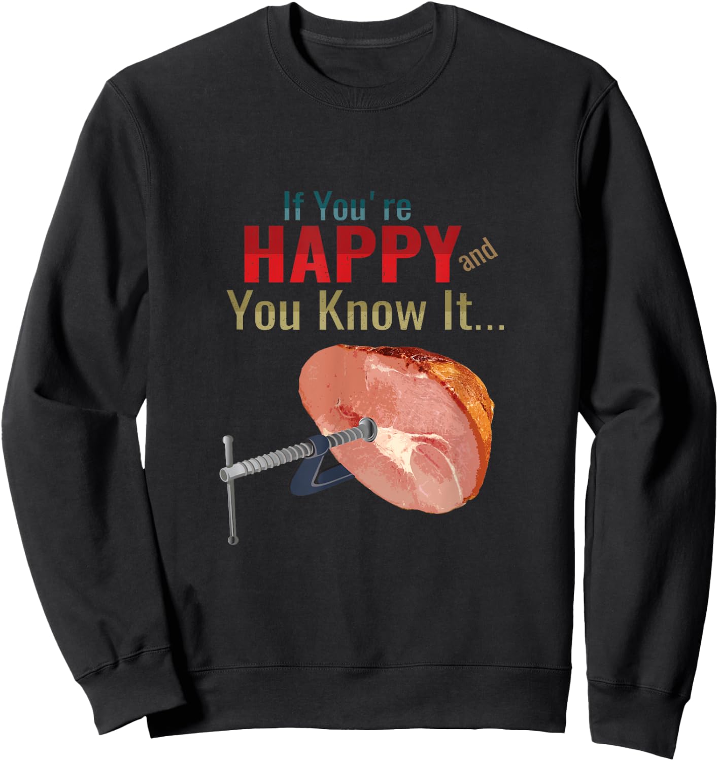 If You're Happy and You Know It Clamp Your Hams Funny Meme Sweatshirt - Sweatshirt | Black