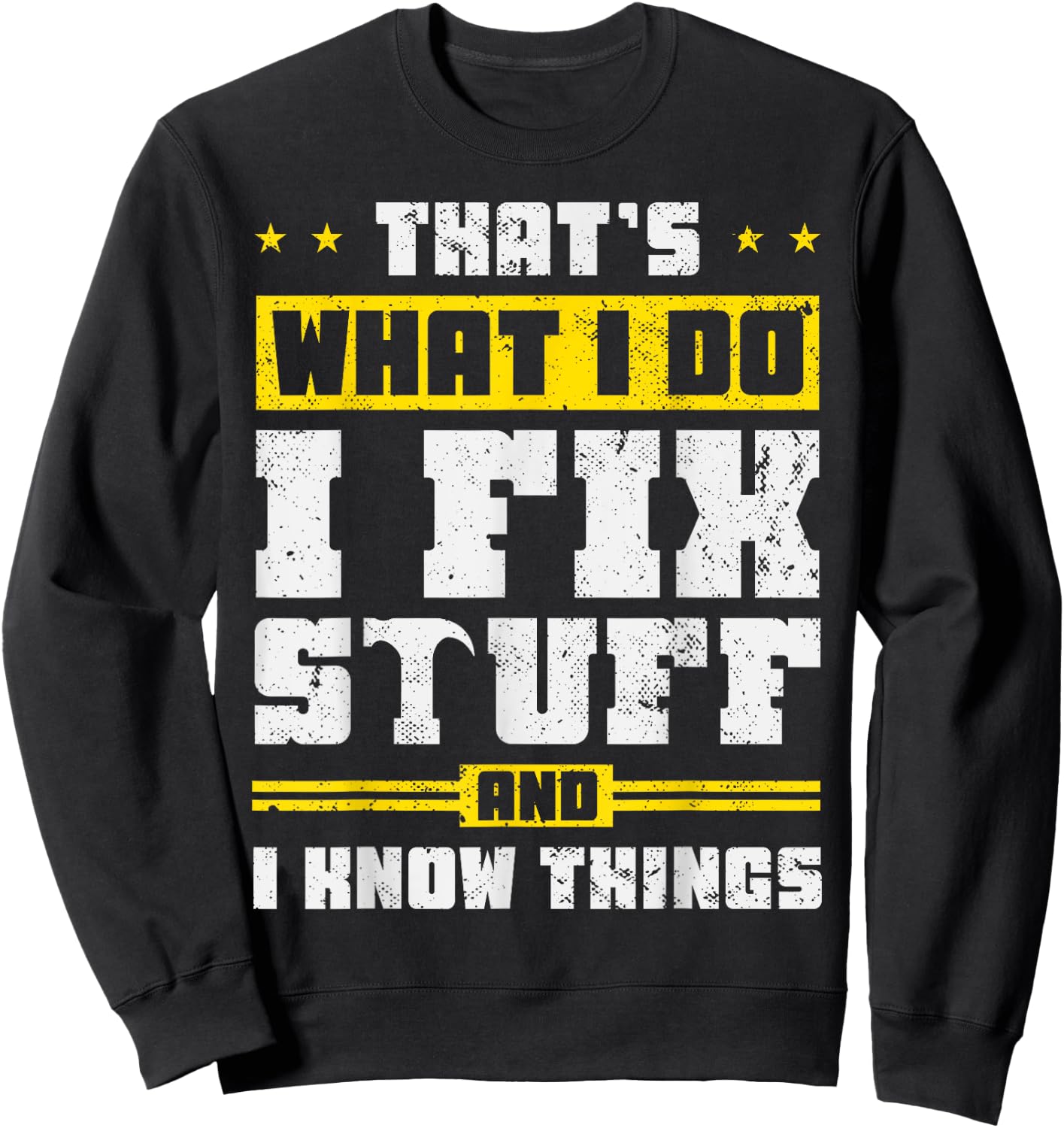 That's What I Do I Fix Stuff And I Know Things Funny Saying , Black Sweatshirt - Sweatshirt | Black