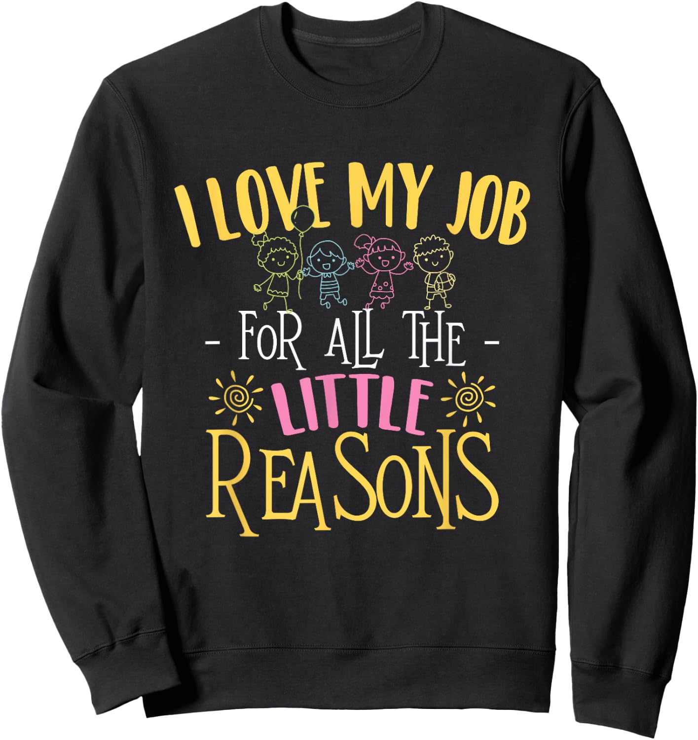 I Love My Job For All The Little Reasons - Daycare Provider Sweatshirt - Sweatshirt | Black