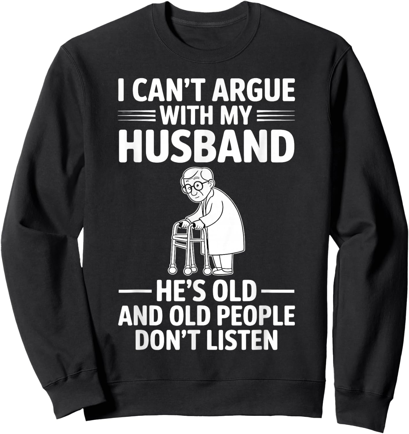 I Can't Argue with My Husband He's Older Than Me Funny Wife Sweatshirt - Sweatshirt | Black