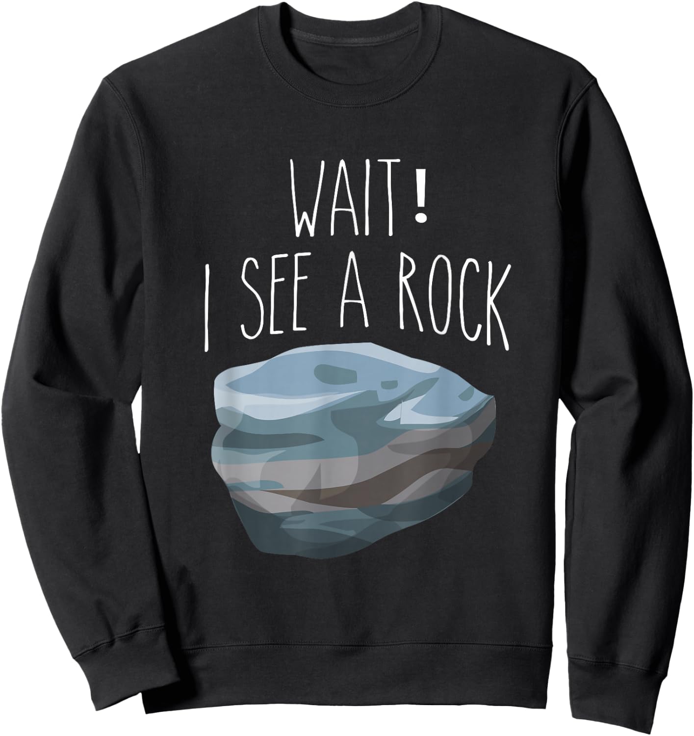 The Original Wait I See a Rock Shirt Funny Geologist Sweatshirt - Sweatshirt | Black