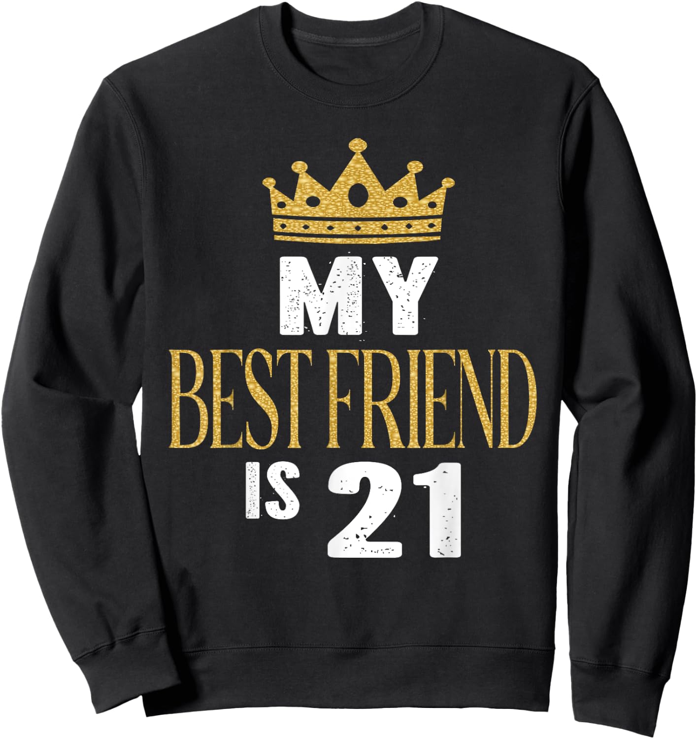 My Best Friend Is 21 Years Old 21st Birthday Party Matching Sweatshirt - Sweatshirt | Black