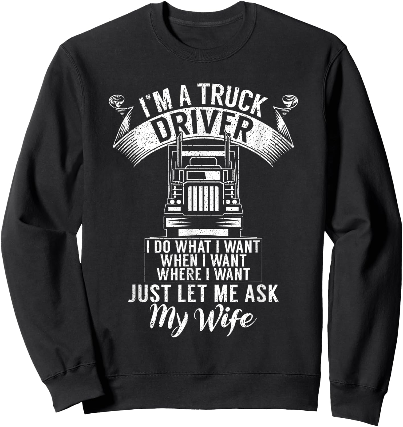Im a Trucker Driver I do what i want Truck Driver Sweatshirt - Sweatshirt | Black
