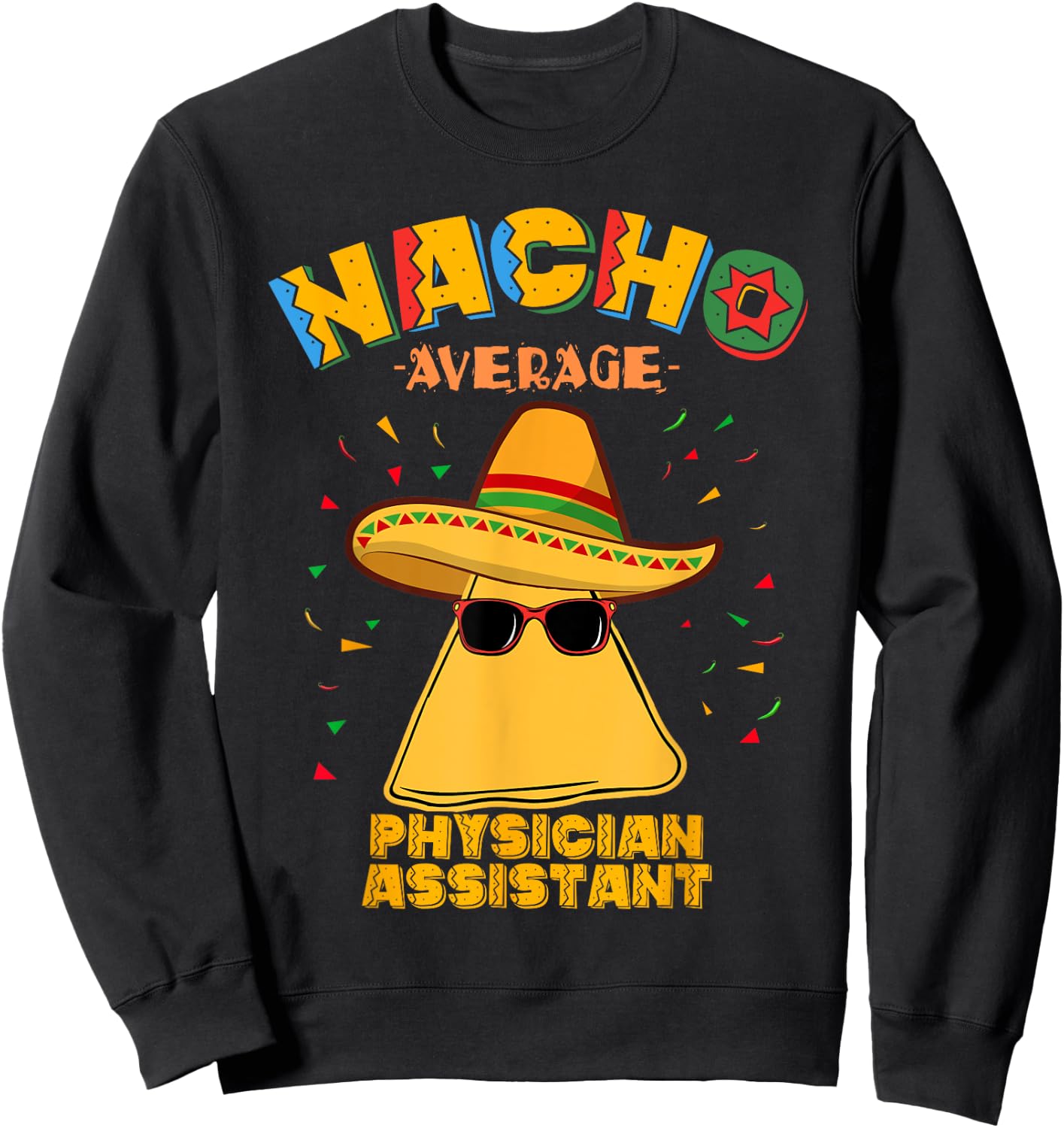 Nacho Average Physician Assistant Cinco De Mayo Sweatshirt - Sweatshirt | Black