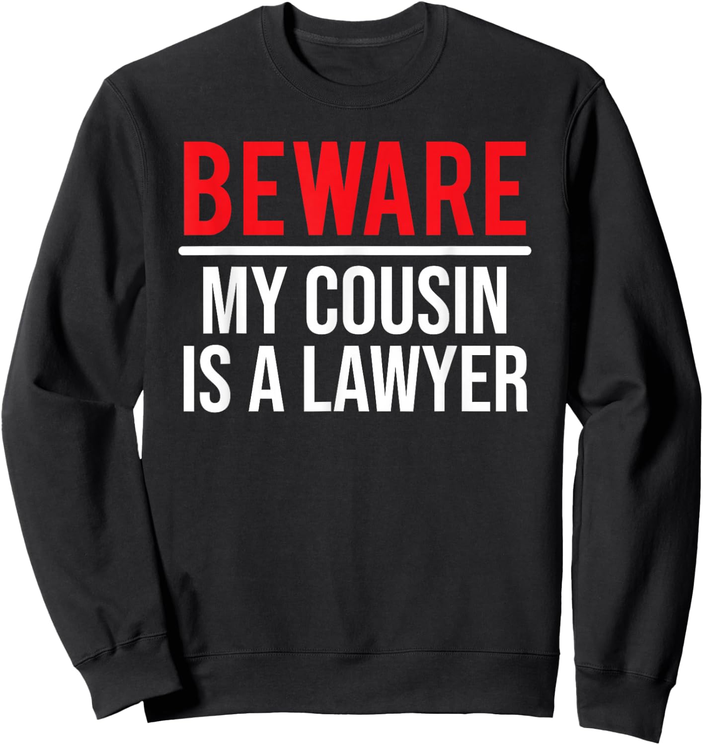 Beware My Cousin Is A Lawyer Funny Attorney Sweatshirt - Sweatshirt | Black