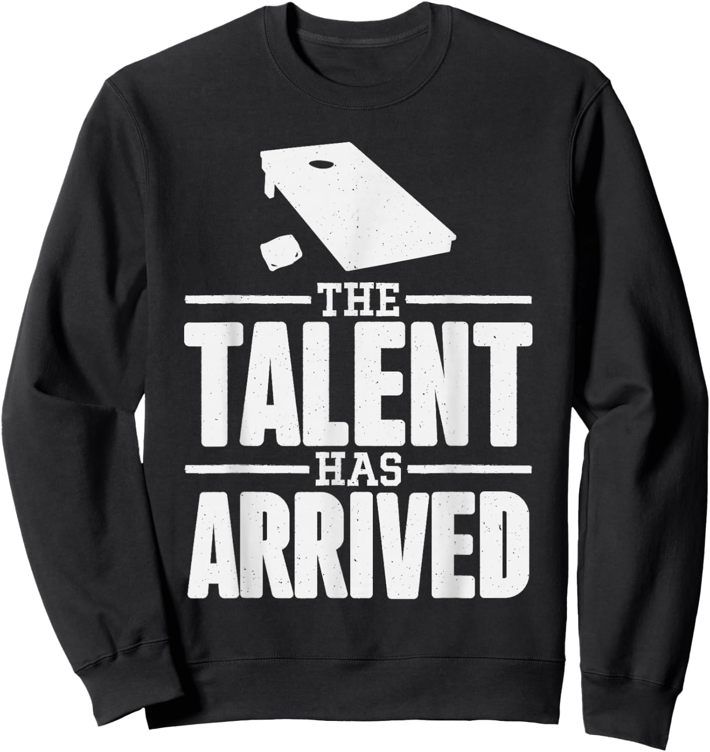 The Talent Has Arrived, Funny Cornhole Men Cornhole Grandpa Sweatshirt - Sweatshirt | Black