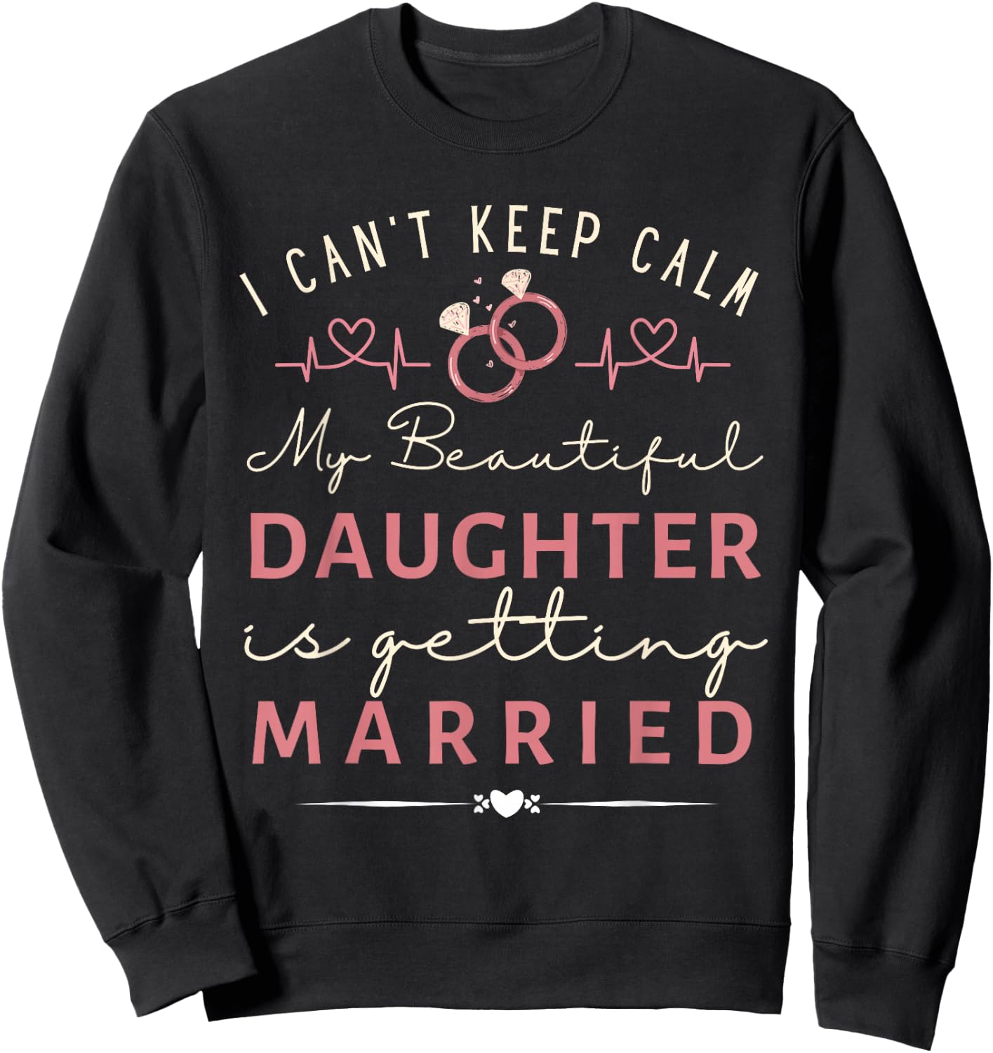 Funny I Can't Keep Calm My Daughter is Getting Married Sweatshirt - Sweatshirt | Black