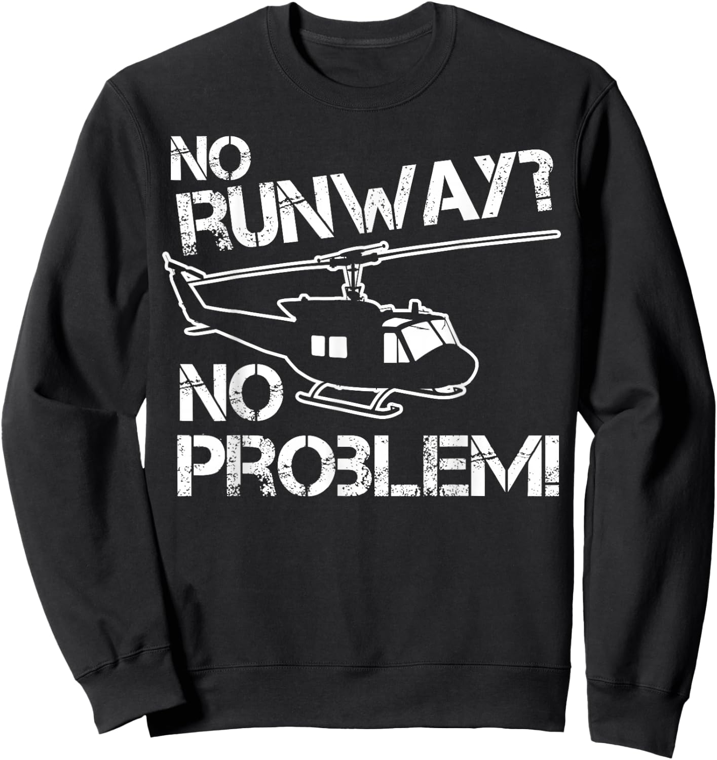 No Runway No Problem Helicopter Fan Airline Pilot Funny Gift Sweatshirt - Sweatshirt | Black