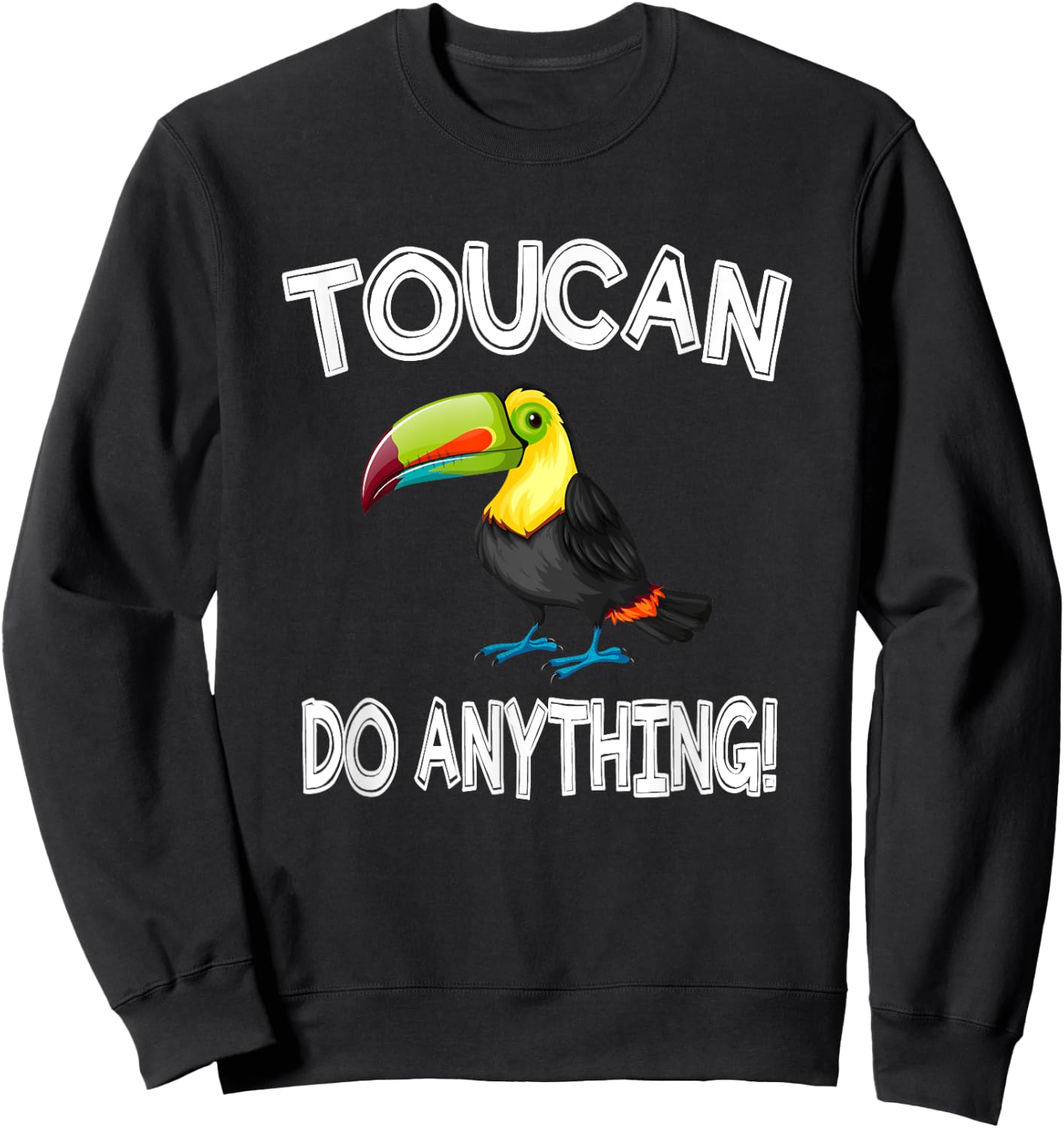 Toucan Do Anything Funny Toucan Bird Gift Sweatshirt - Sweatshirt | Black