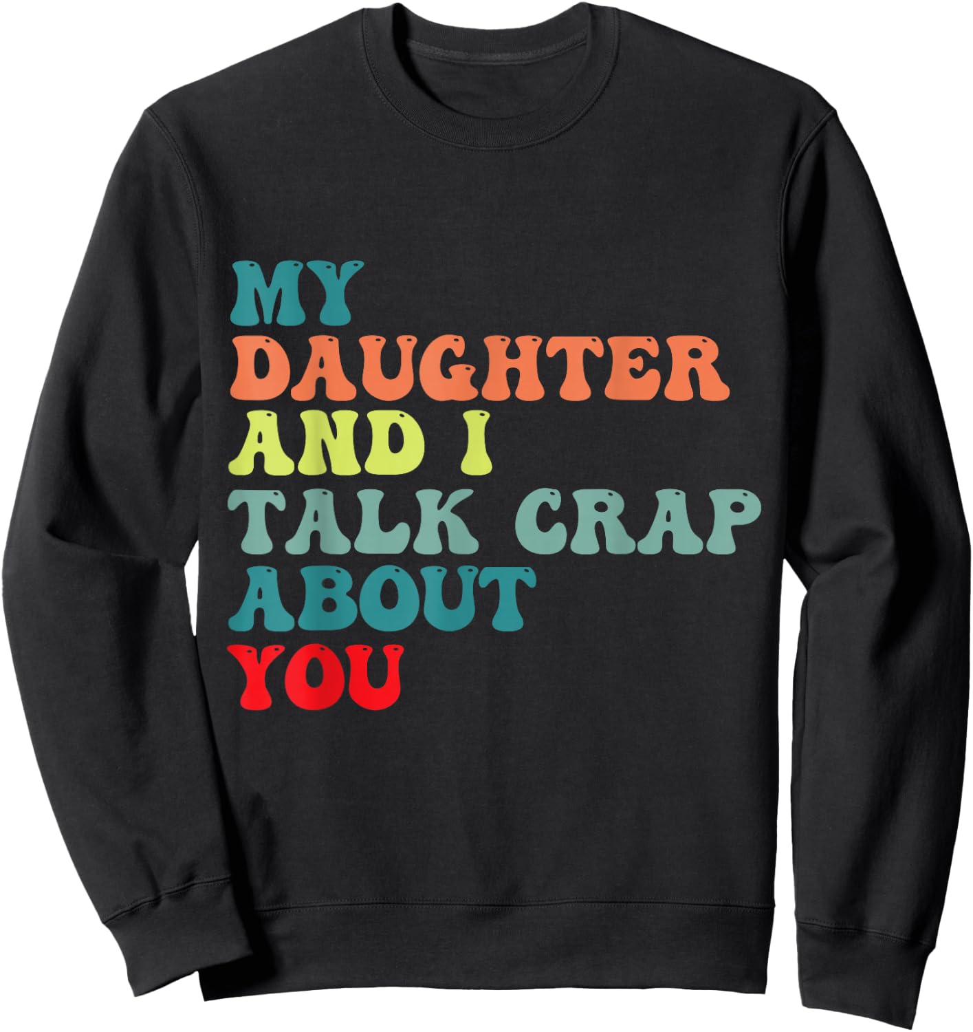 My daughter and I talk crap about you for Mom daughter humor Sweatshirt - Sweatshirt | Black