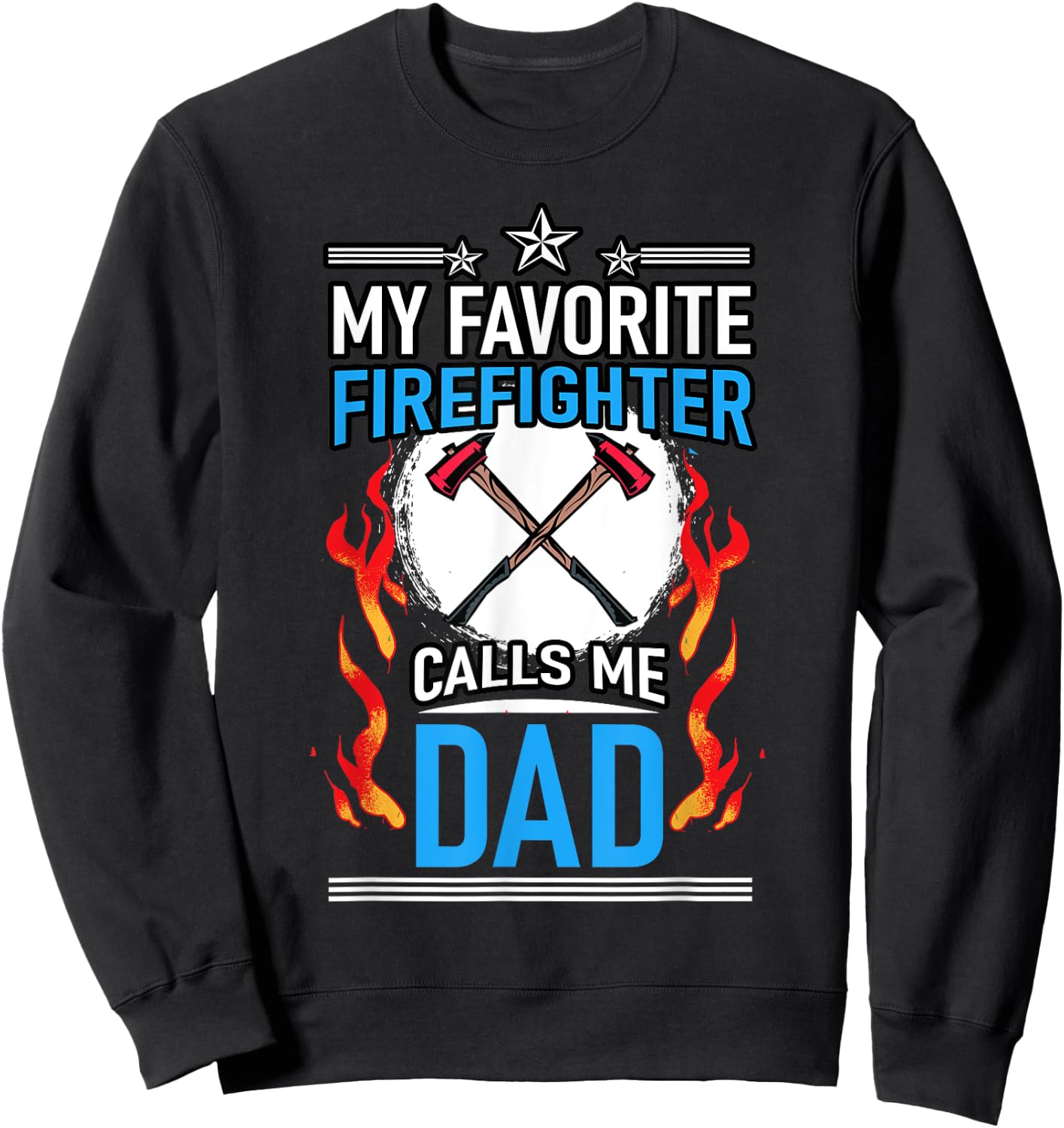 Fire Rescue My Favorite Firefighter Calls Me Dad Fireman Sweatshirt - Sweatshirt | Black