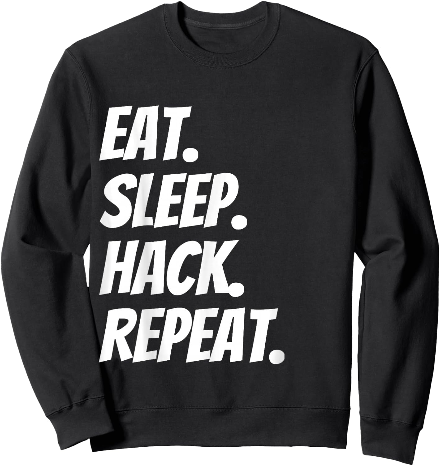 Eat Sleep Hack Repeat Funny for Hackers and Coders Sweatshirt - Sweatshirt | Black