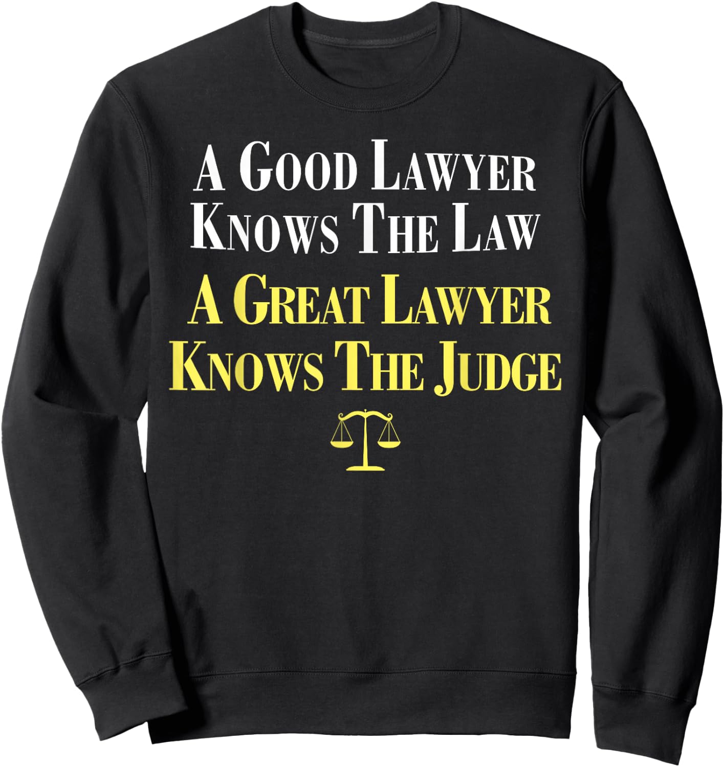 A Good Lawyer Knows The Law, A Great Lawyer Knows The Judge Sweatshirt - Sweatshirt | Black