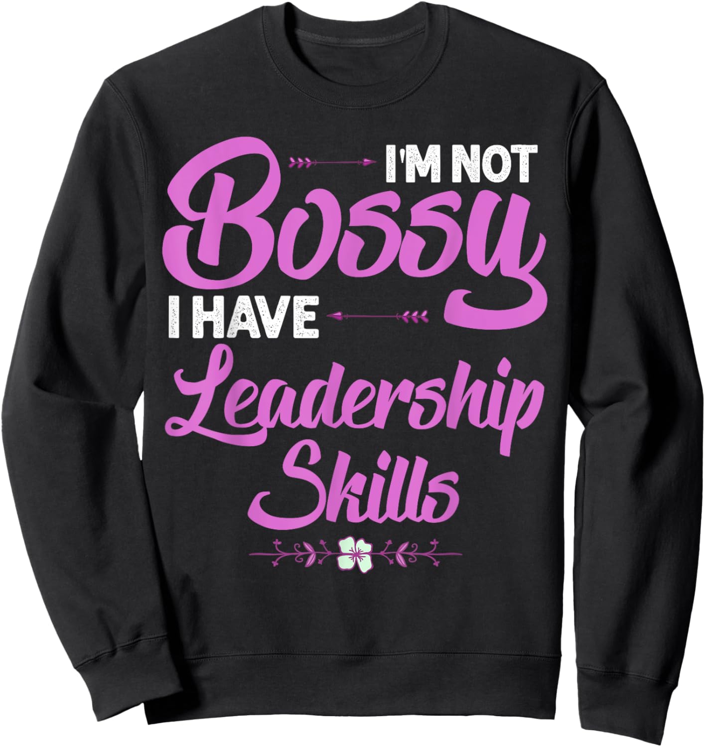 Funny I'm Not Bossy I Have Leadership Skills Gift Women Kids Sweatshirt - Sweatshirt | Black