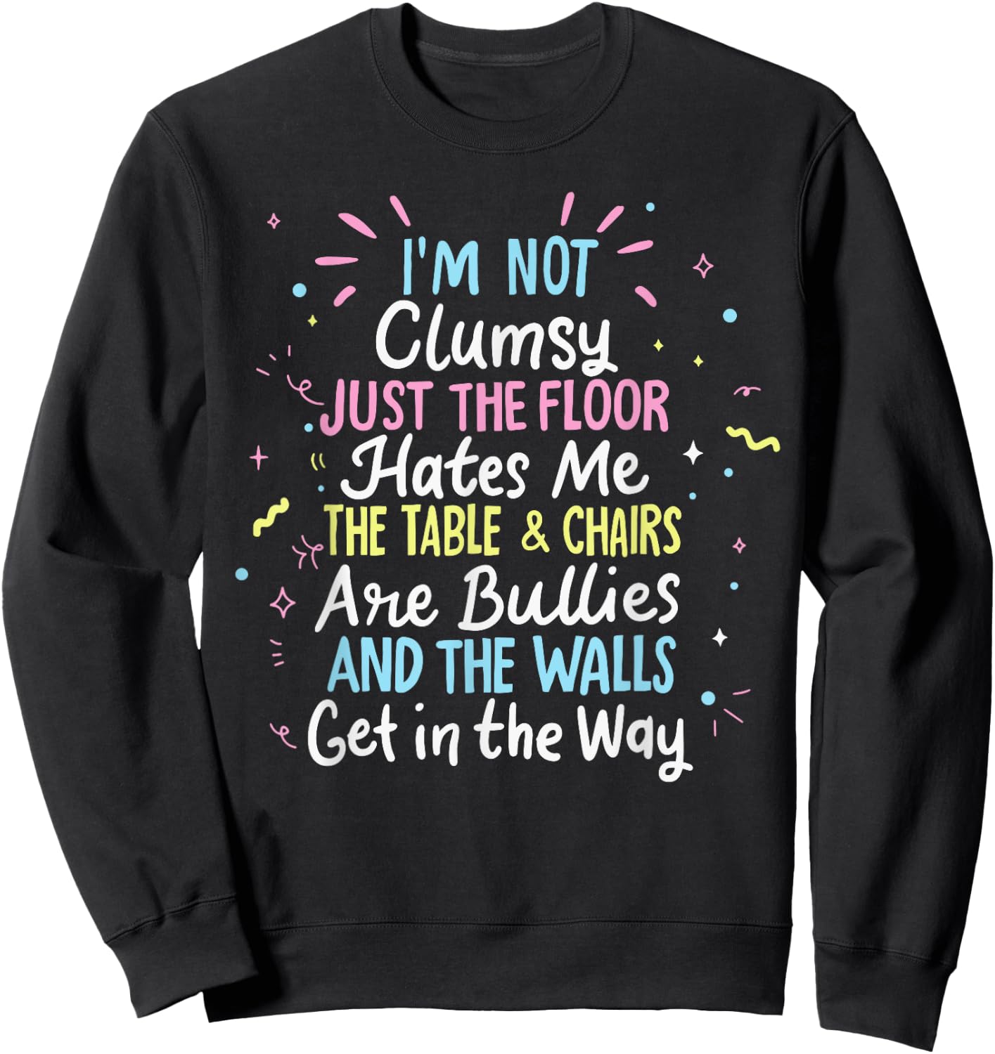Clumsy People Moments Humor Funny Sarcastic I'm Not Clumsy Sweatshirt - Sweatshirt | Black