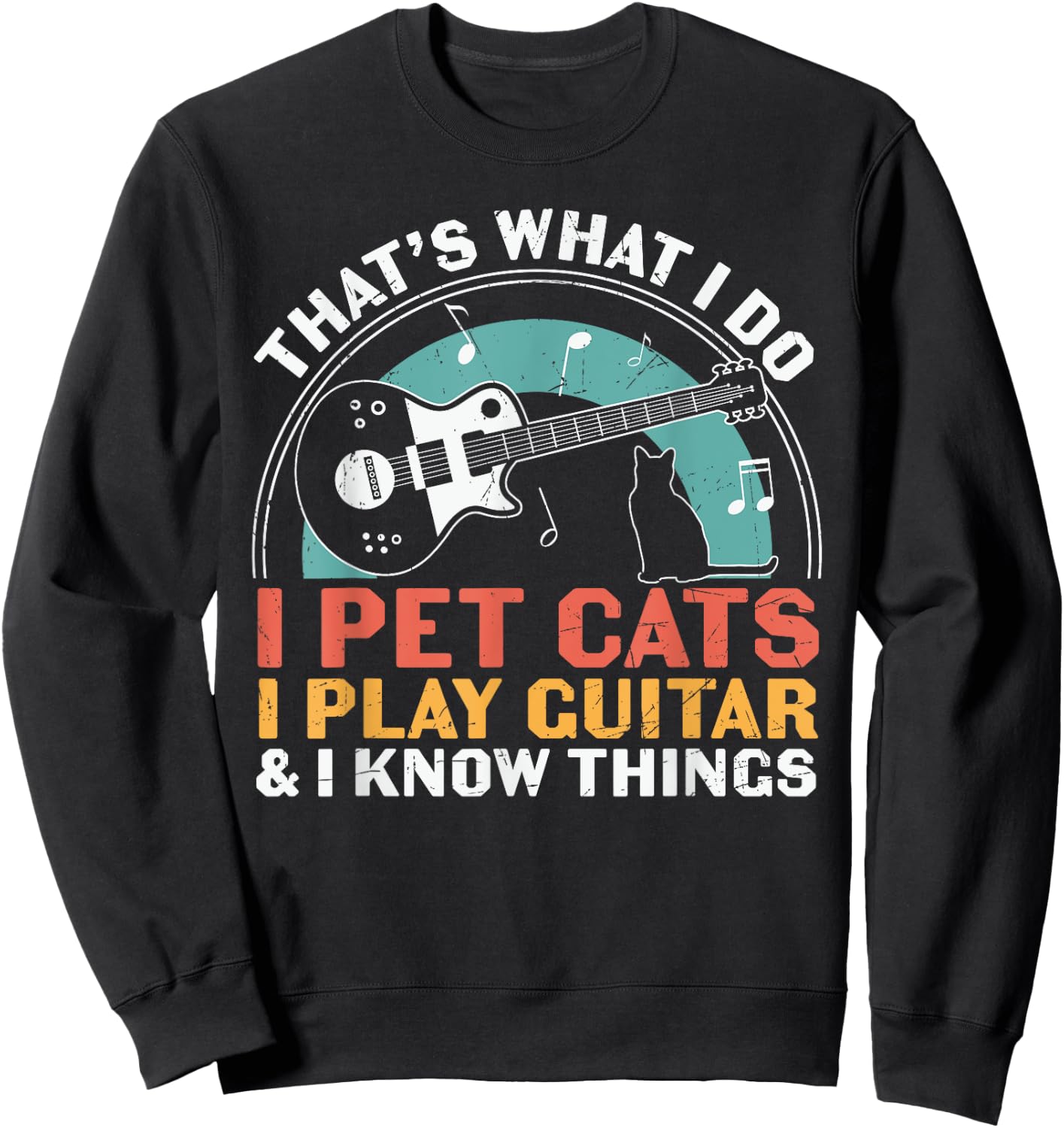 I Pet Cats Play Guitar Know Things Guitarist Guitar Player Sweatshirt - Sweatshirt | Black