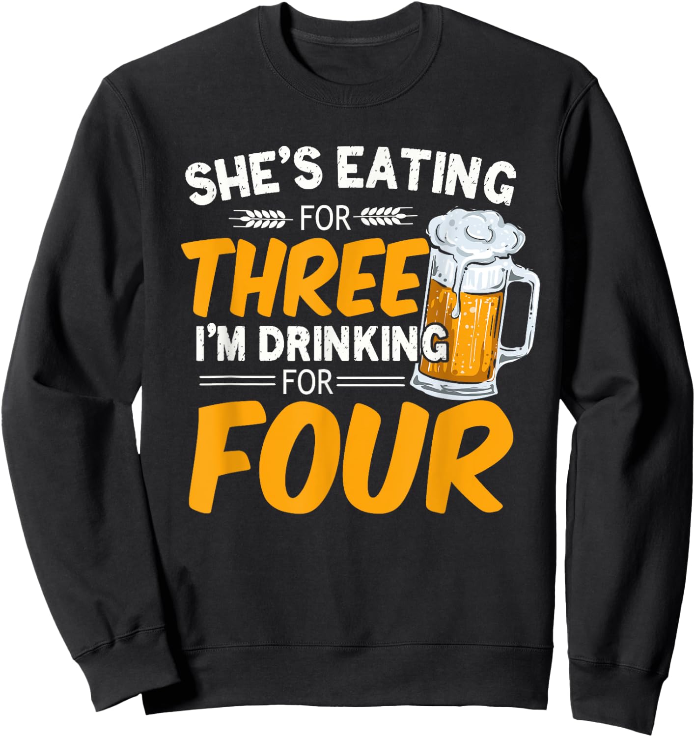 She's Eating For Three I'm Drinking For Four Beer Lover Dad Sweatshirt - Sweatshirt | Black