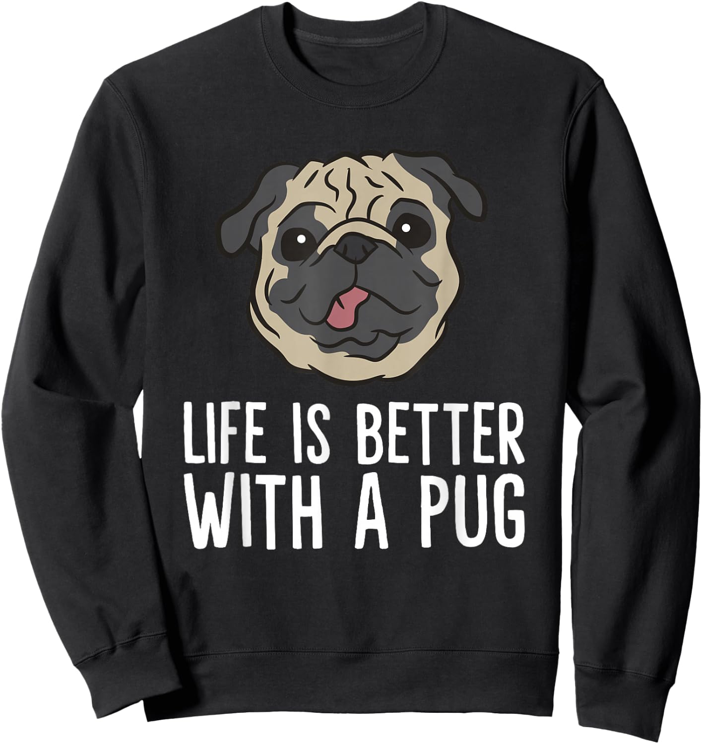 Life Is Better With A Pug Dog Sweatshirt - Sweatshirt | Black