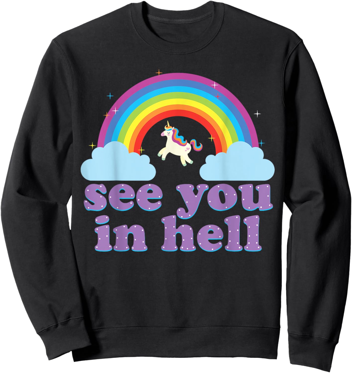 Funny See You In Hell Rainbow and Unicorn Dark Humor Sweatshirt - Sweatshirt | Black