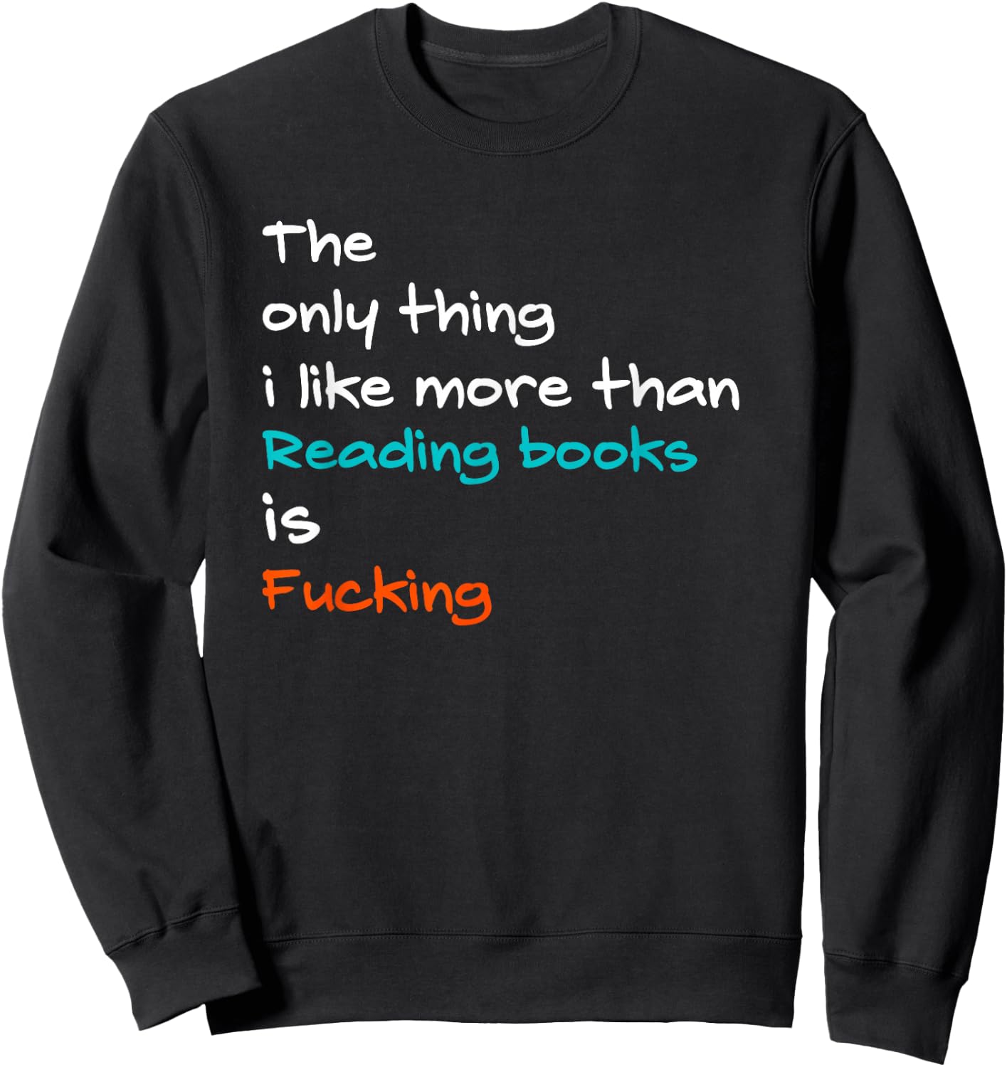 The Only Thing I Like More Than Reading Books Is Fucking Sweatshirt - Sweatshirt | Black