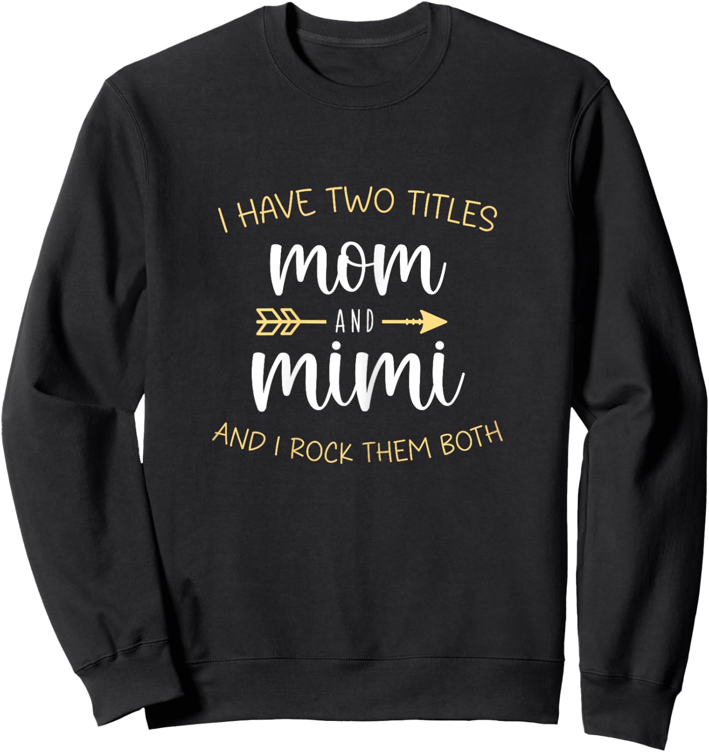 I Have Two 2 Titles Mom And Mimi I Rock Them Both Sweatshirt - Sweatshirt | Black
