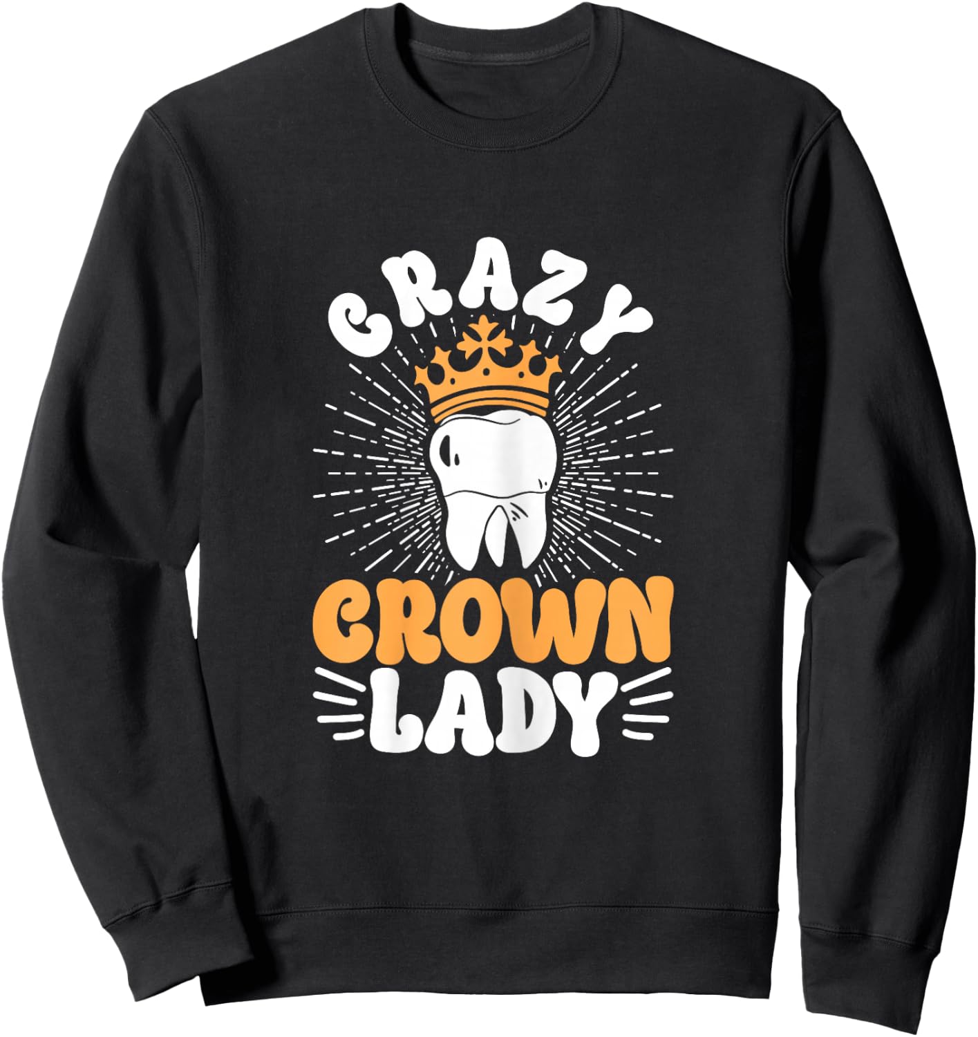 Dental Lab Tech Crazy Crown Lady Sweatshirt - Sweatshirt | Black