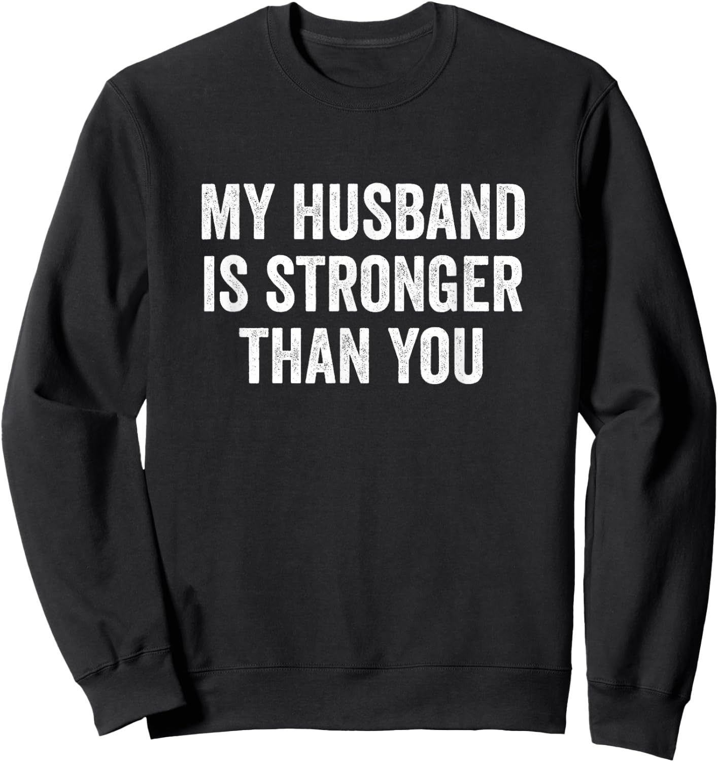 My Husband Is Stronger Than You - Wife Sweatshirt - Sweatshirt | Black