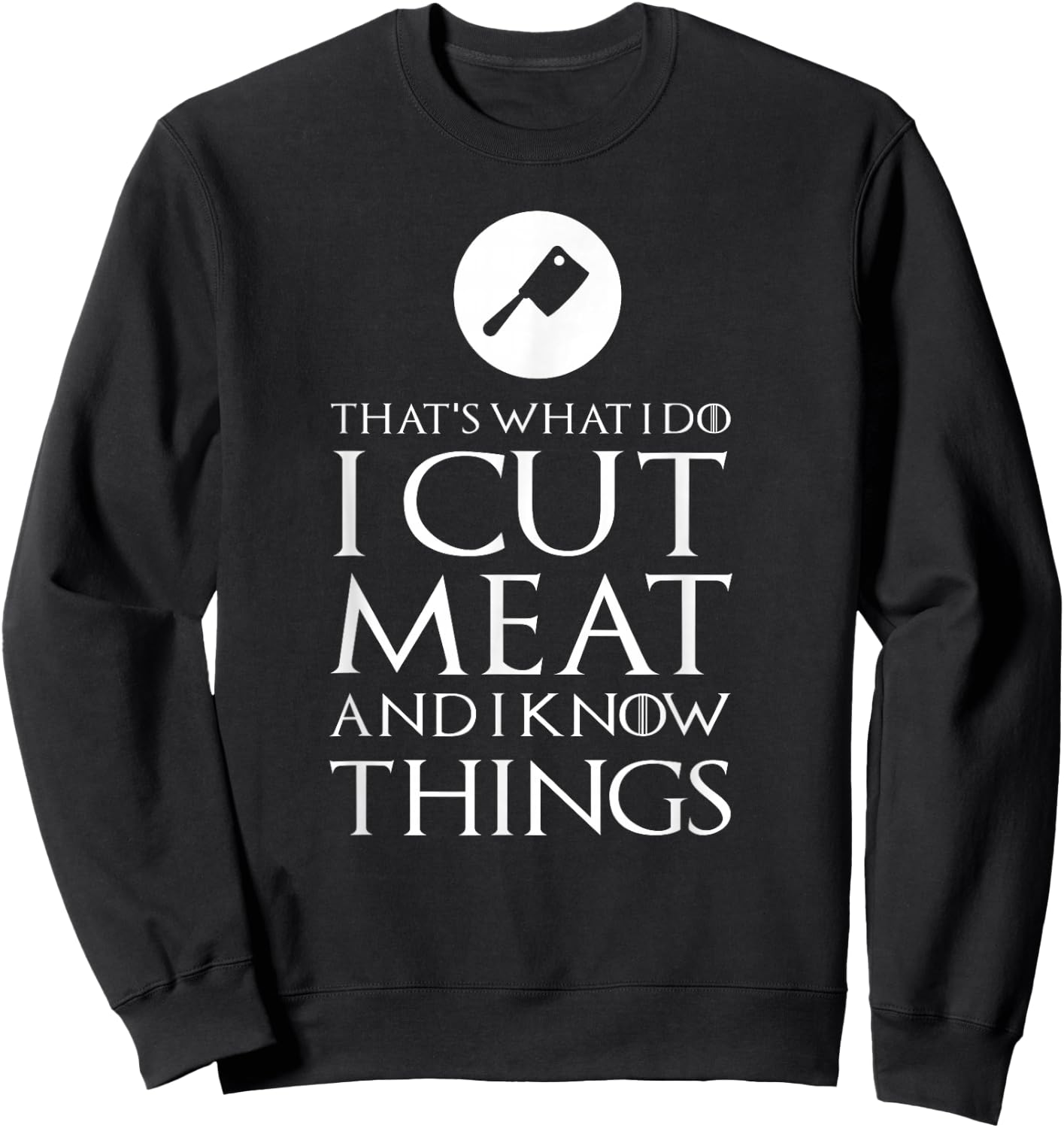 I Cut Meat Funny Gift Sweatshirt - Sweatshirt | Black