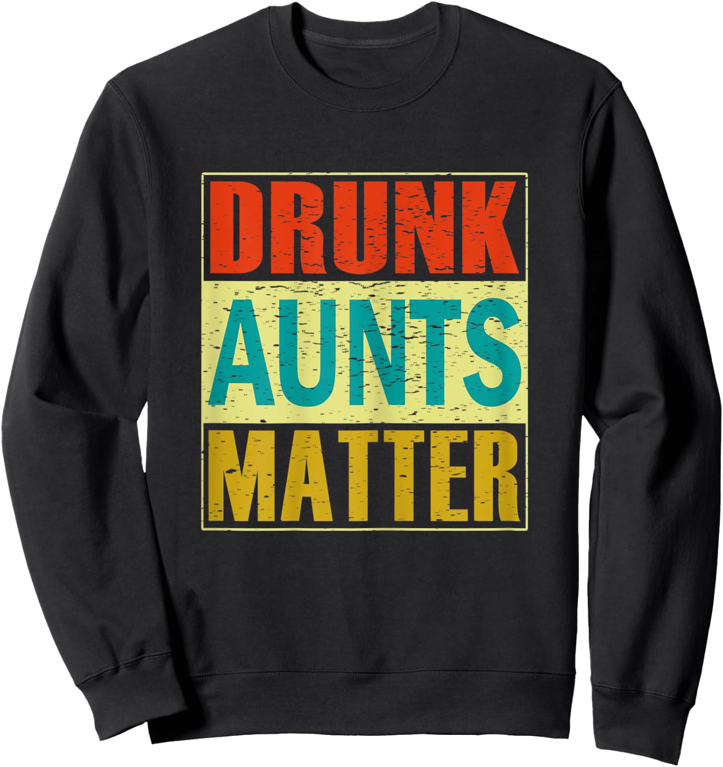 Drunk Aunts Matter Funny Humor Gift Shirt Sweatshirt - Sweatshirt | Black