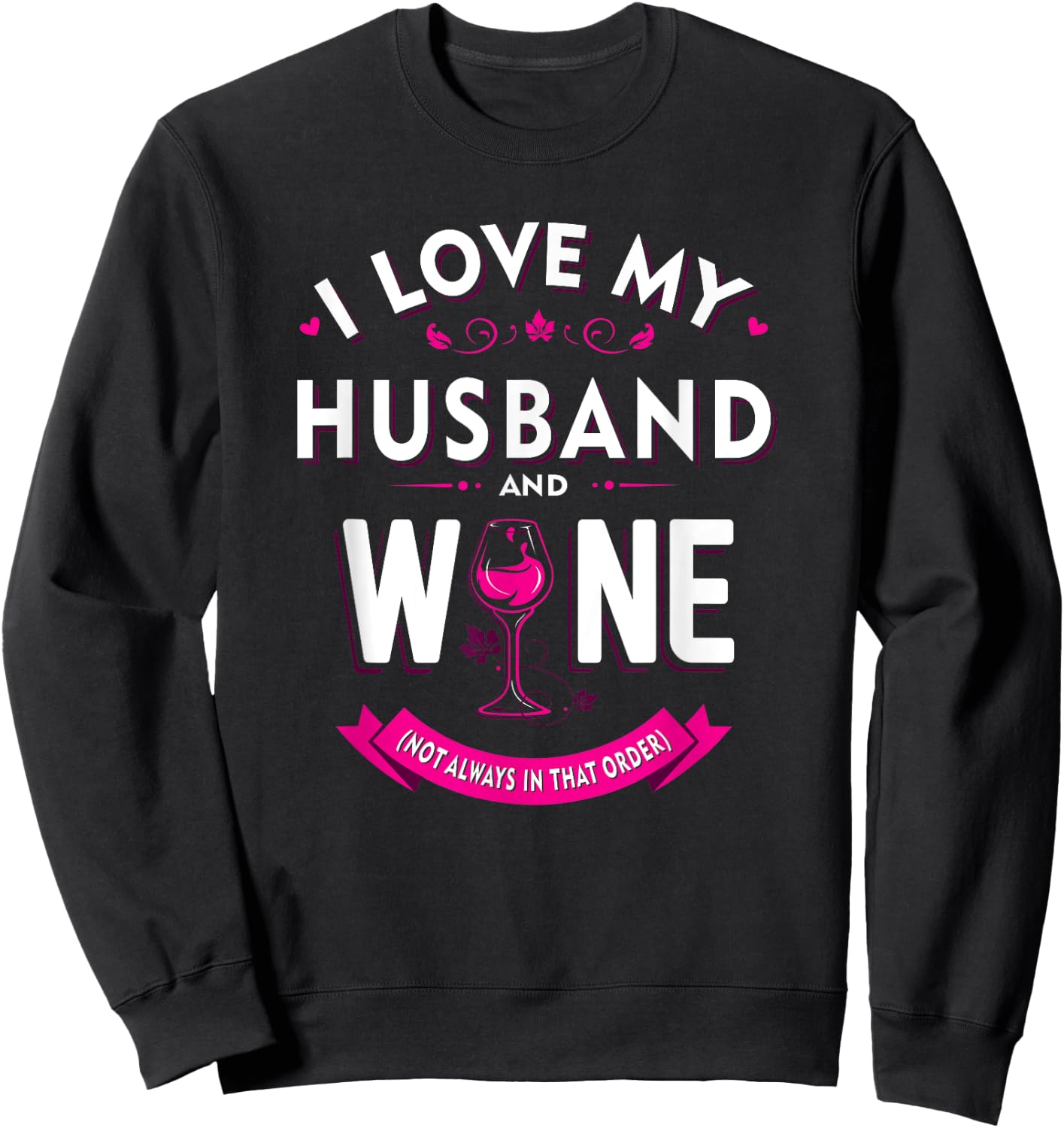 Funny I Love My Husband and Wine (Not Always in that Order) Sweatshirt - Sweatshirt | Black