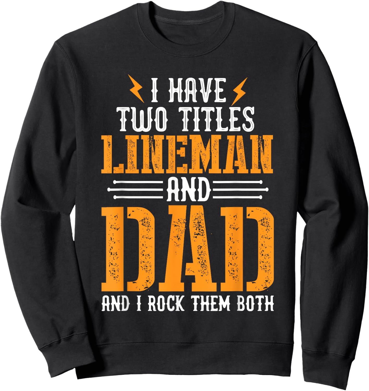 I Have Two Titles Lineman and Dad I Rock Them Both Lineman Sweatshirt - Sweatshirt | Black
