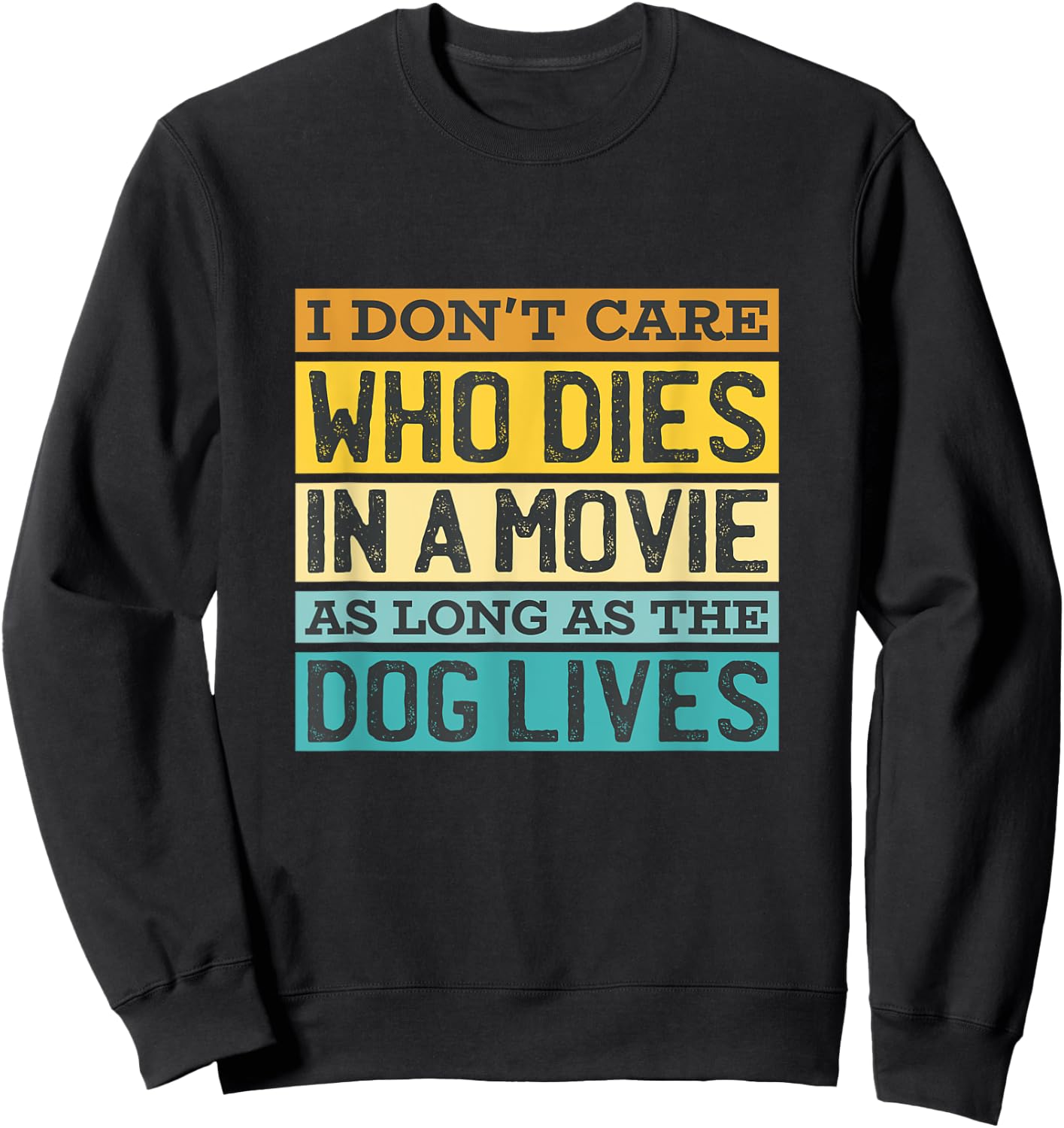 I'Don't Care Who Dies In A Movie As Long As The Dog Lives Sweatshirt - Sweatshirt | Black