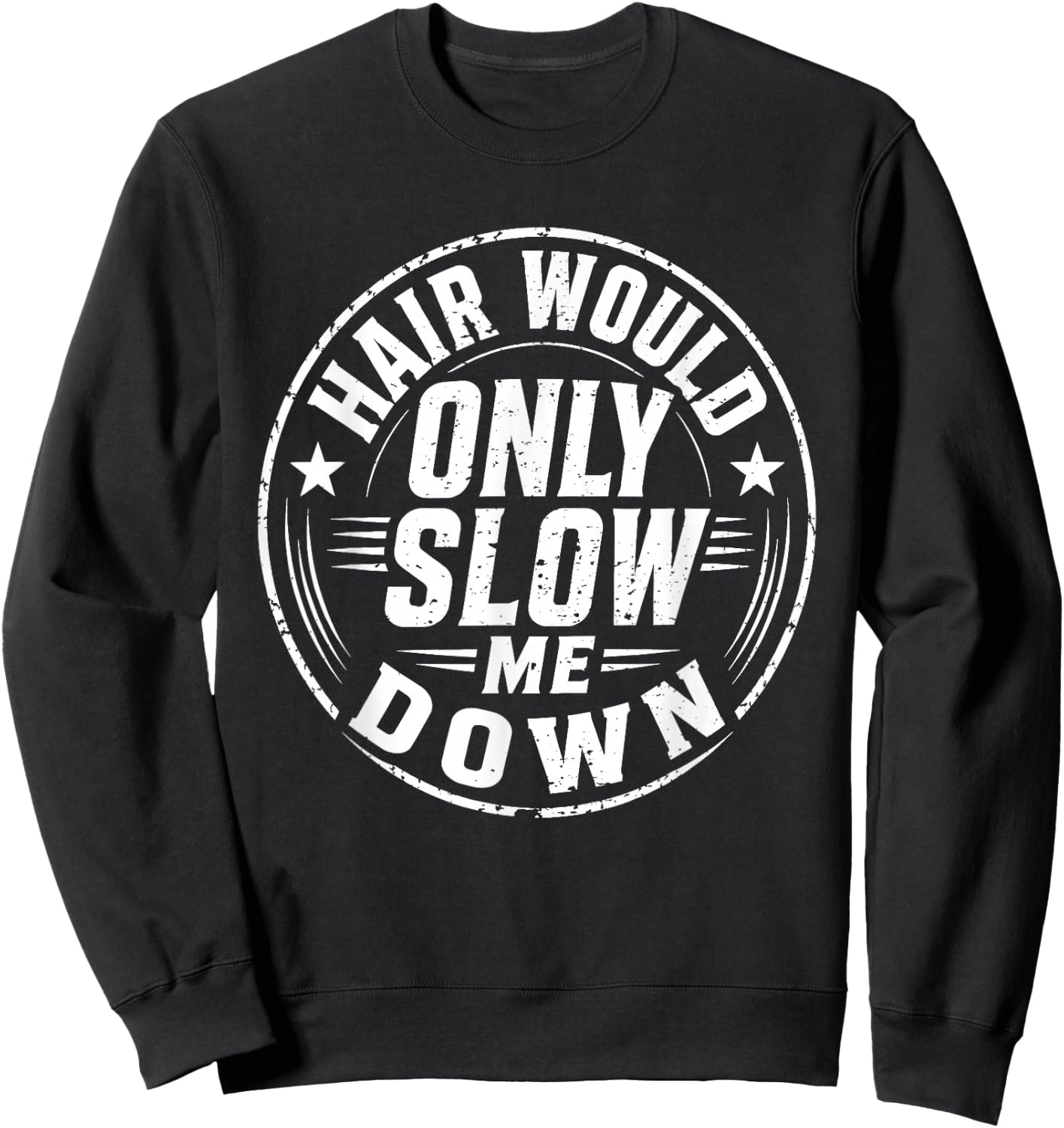Hair Would Only Slow Me Down Bald Humor Sweatshirt - Sweatshirt | Black