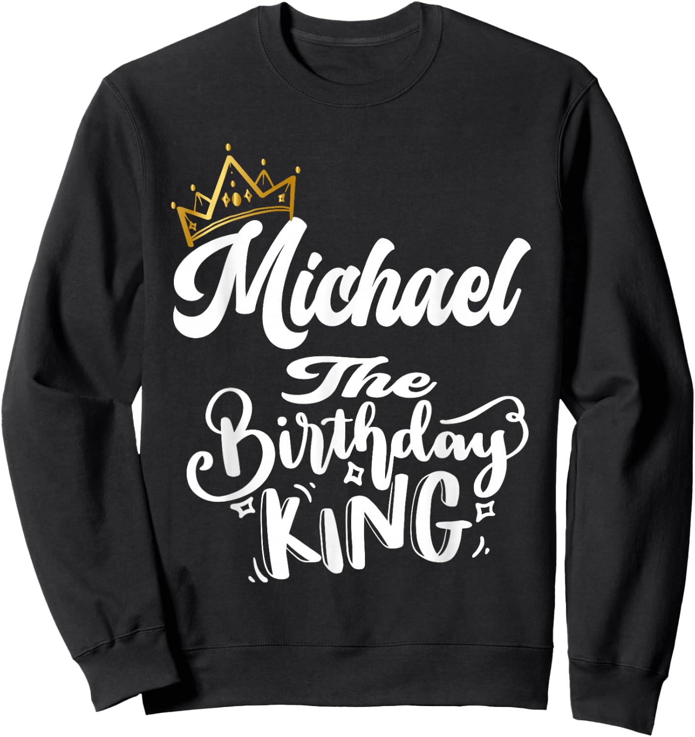 Michael The Birthday King Happy Birthday Shirt Men Boys Teen Sweatshirt - Sweatshirt | Black