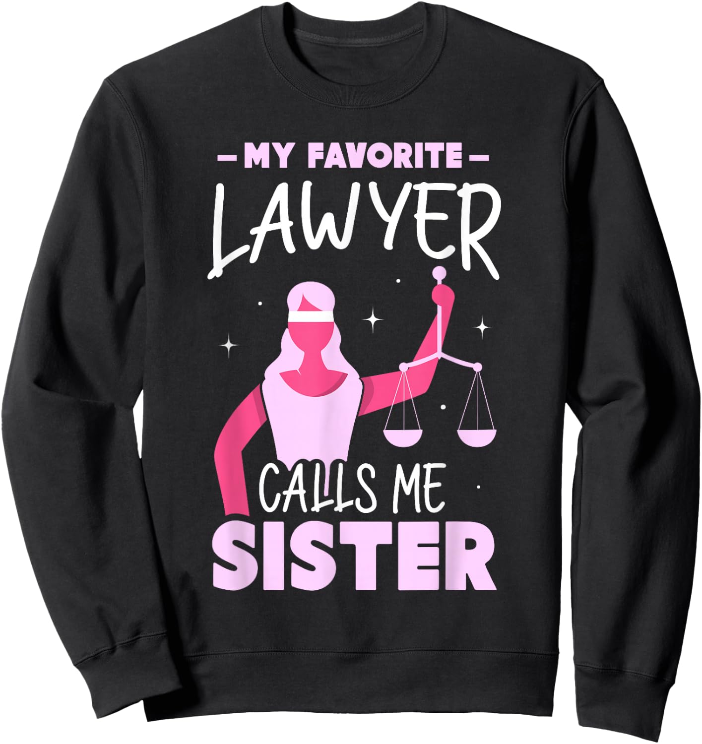 My Favorite Lawyer Calls Me Sister Attorney Advocate Law Sweatshirt - Sweatshirt | Black
