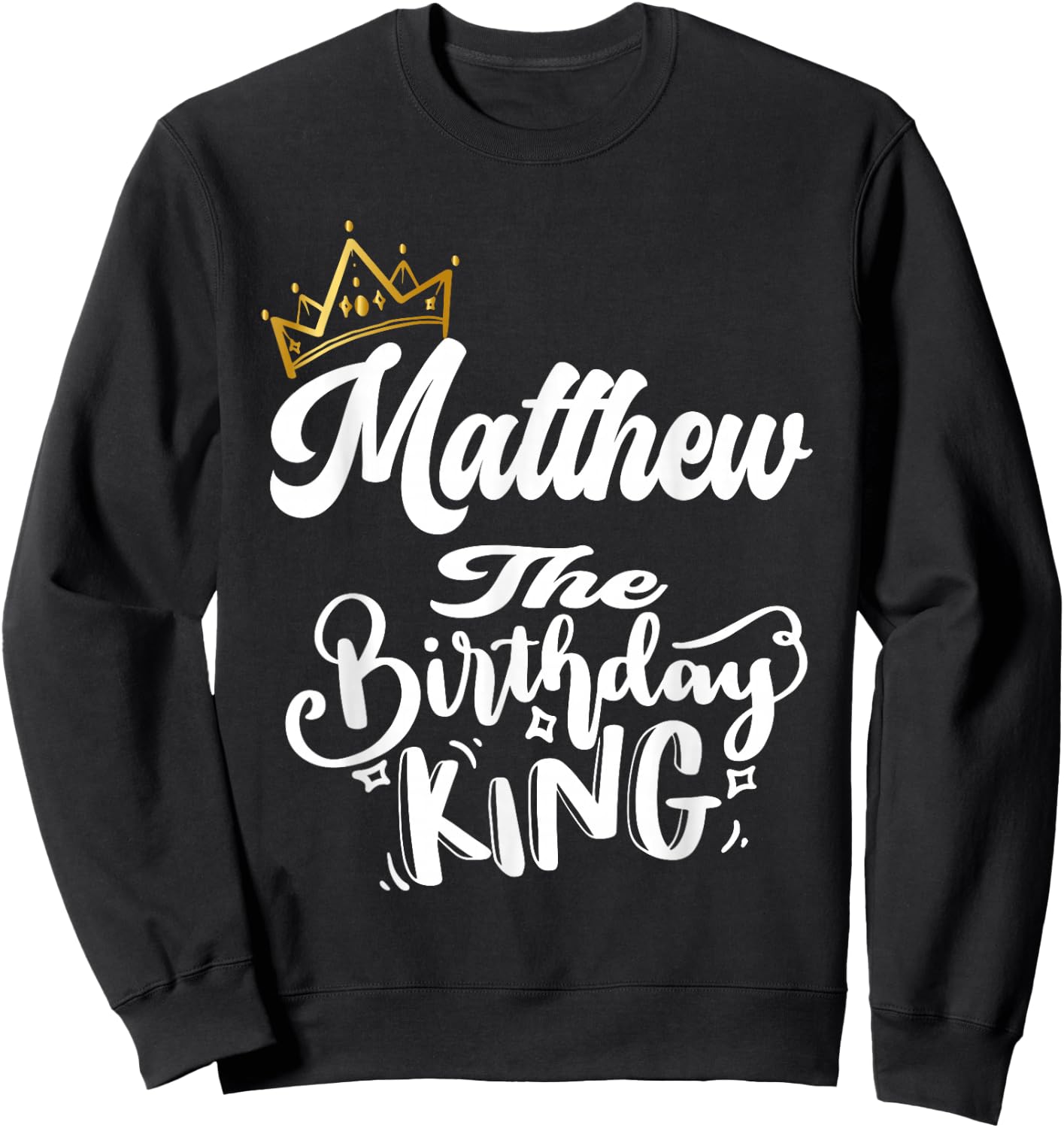 Matthew The Birthday King Happy Birthday Shirt Men Boys Teen Sweatshirt - Sweatshirt | Black