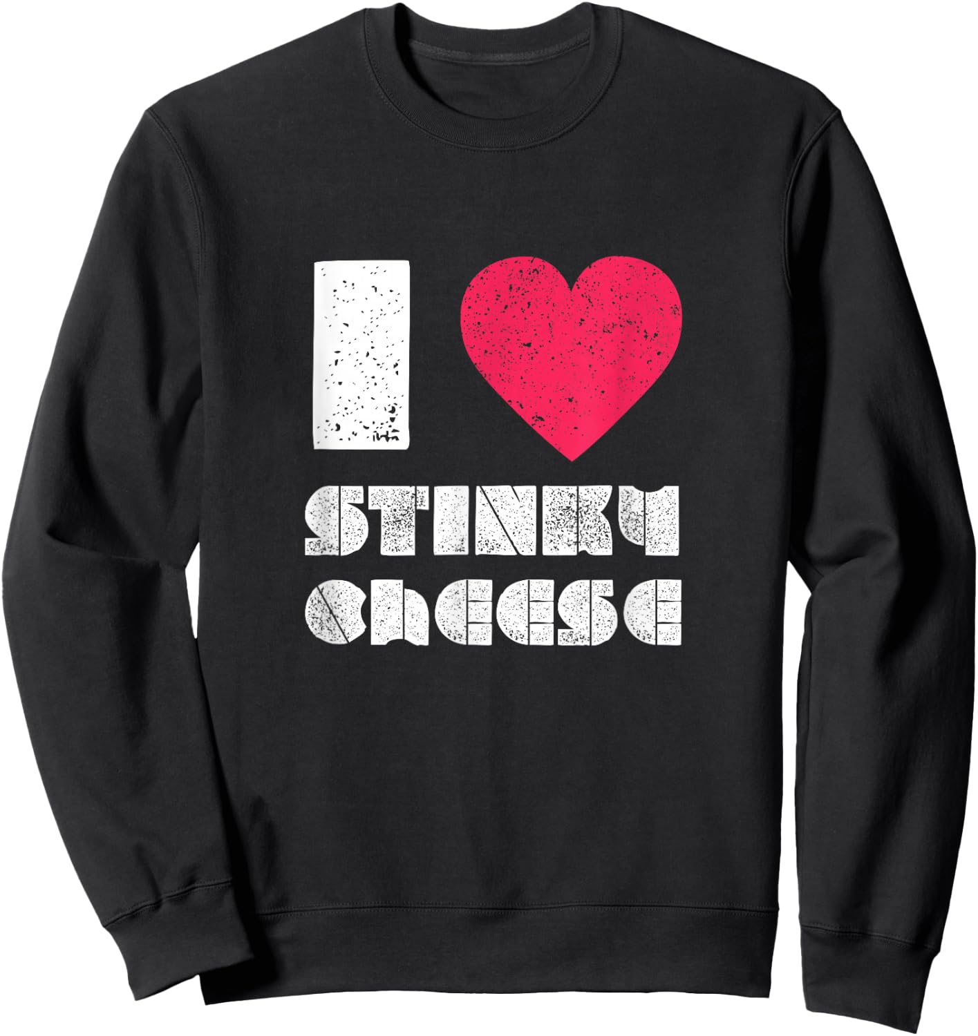 I love Stinky Cheese DIstressed Sweatshirt - Sweatshirt | Black