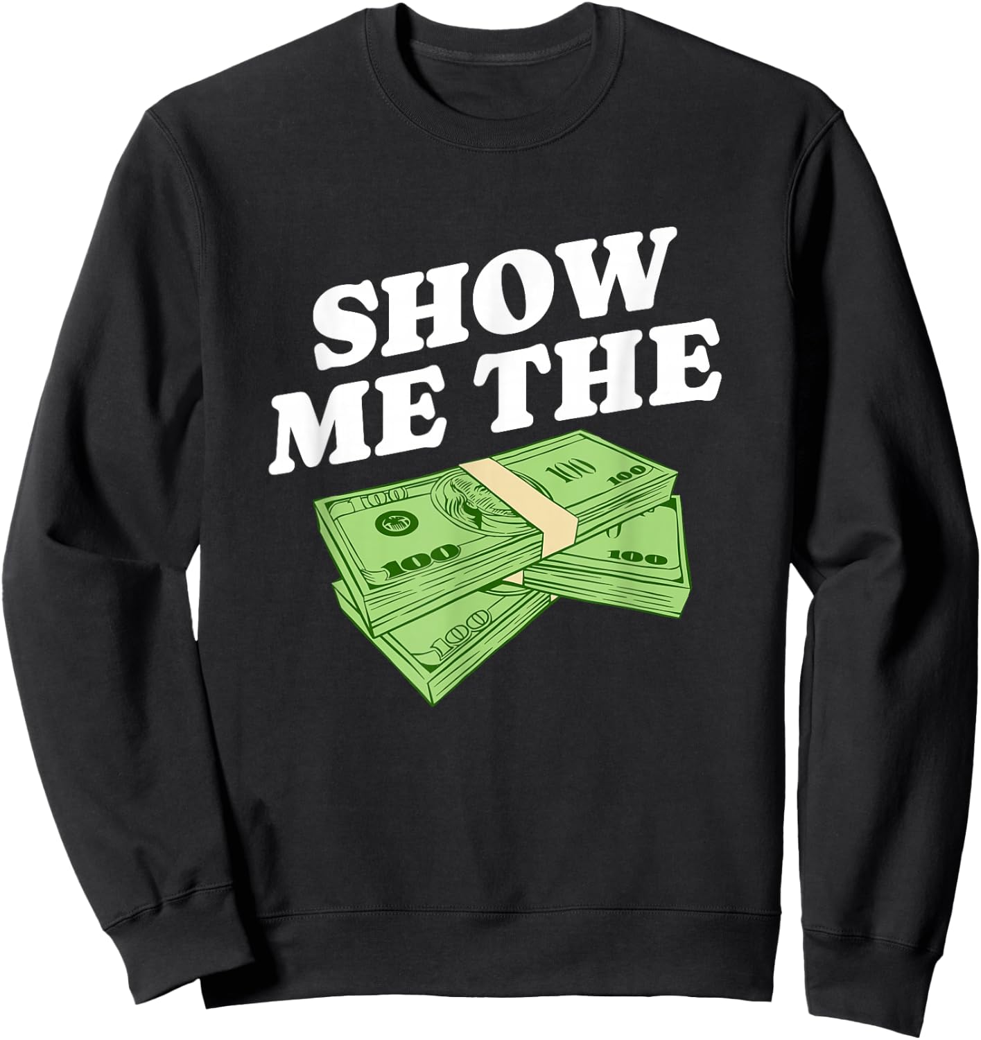 Show Me The Money, Wealthy Dollars Lover Funny Saying Sweatshirt - Sweatshirt | Black
