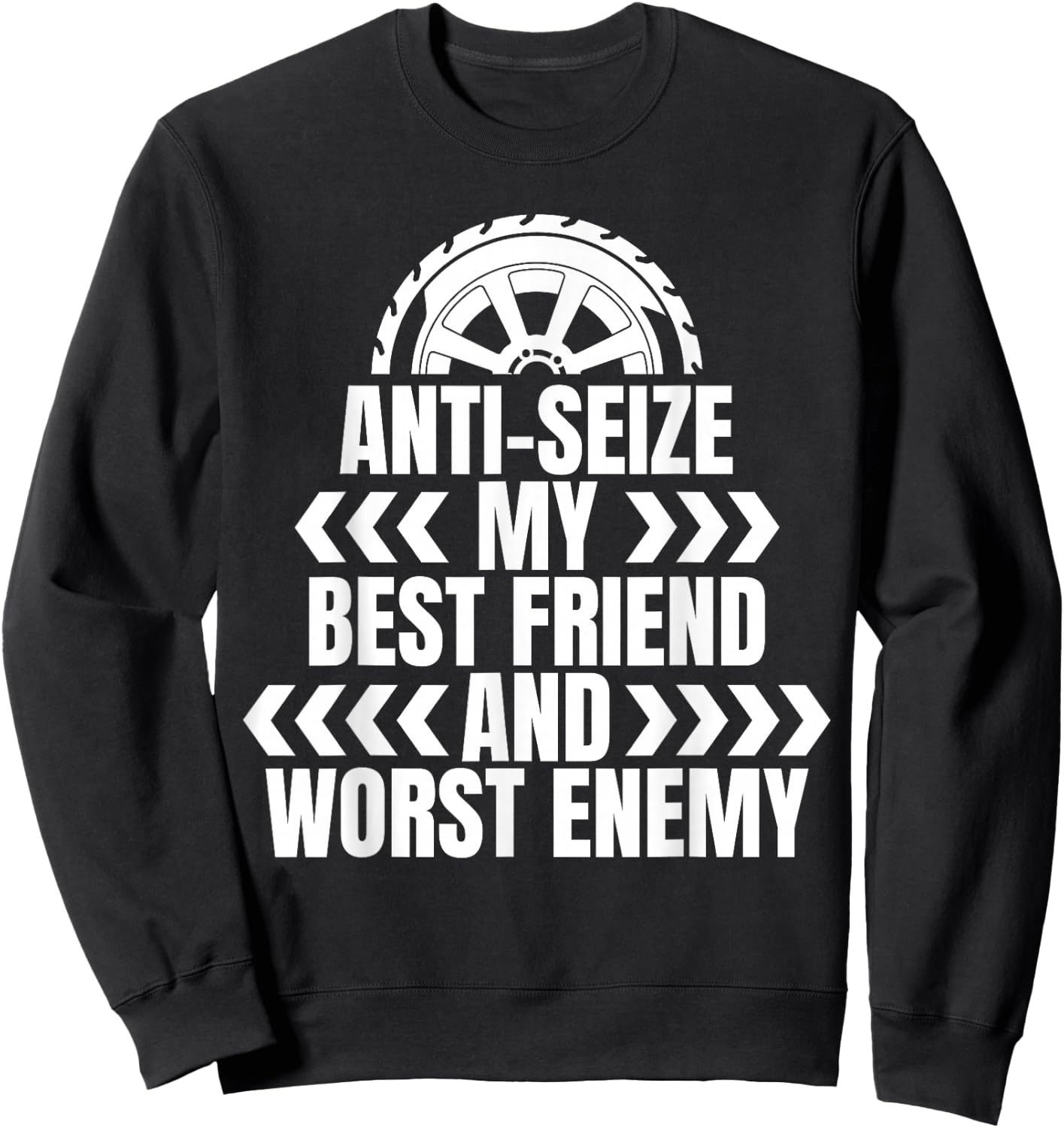 Anti Seize My Best Friend Tire Guy Sweatshirt - Sweatshirt | Black