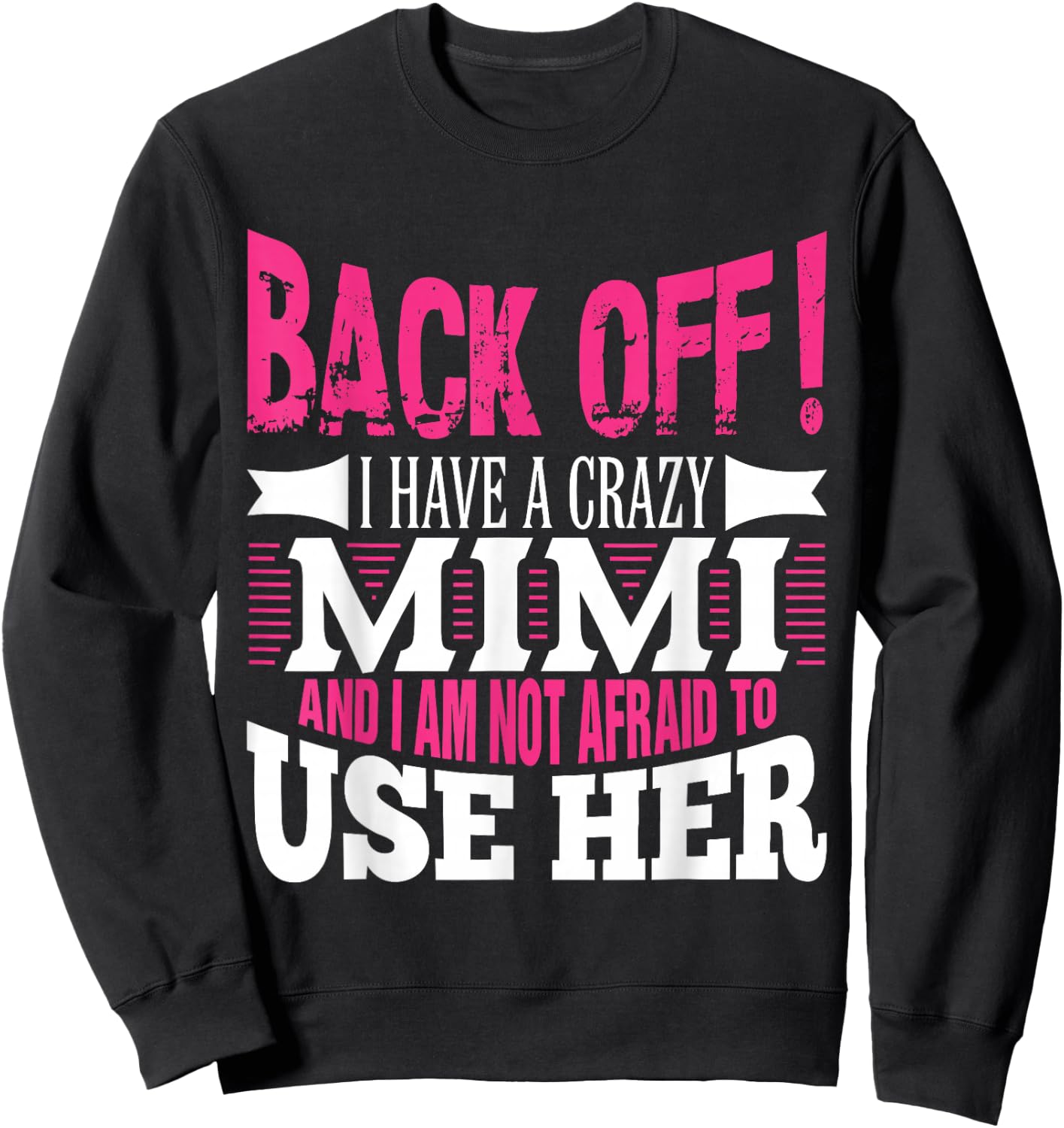 Back off! I have a crazy Mimi and I'm not afraid to Use Her Sweatshirt - Sweatshirt | Black