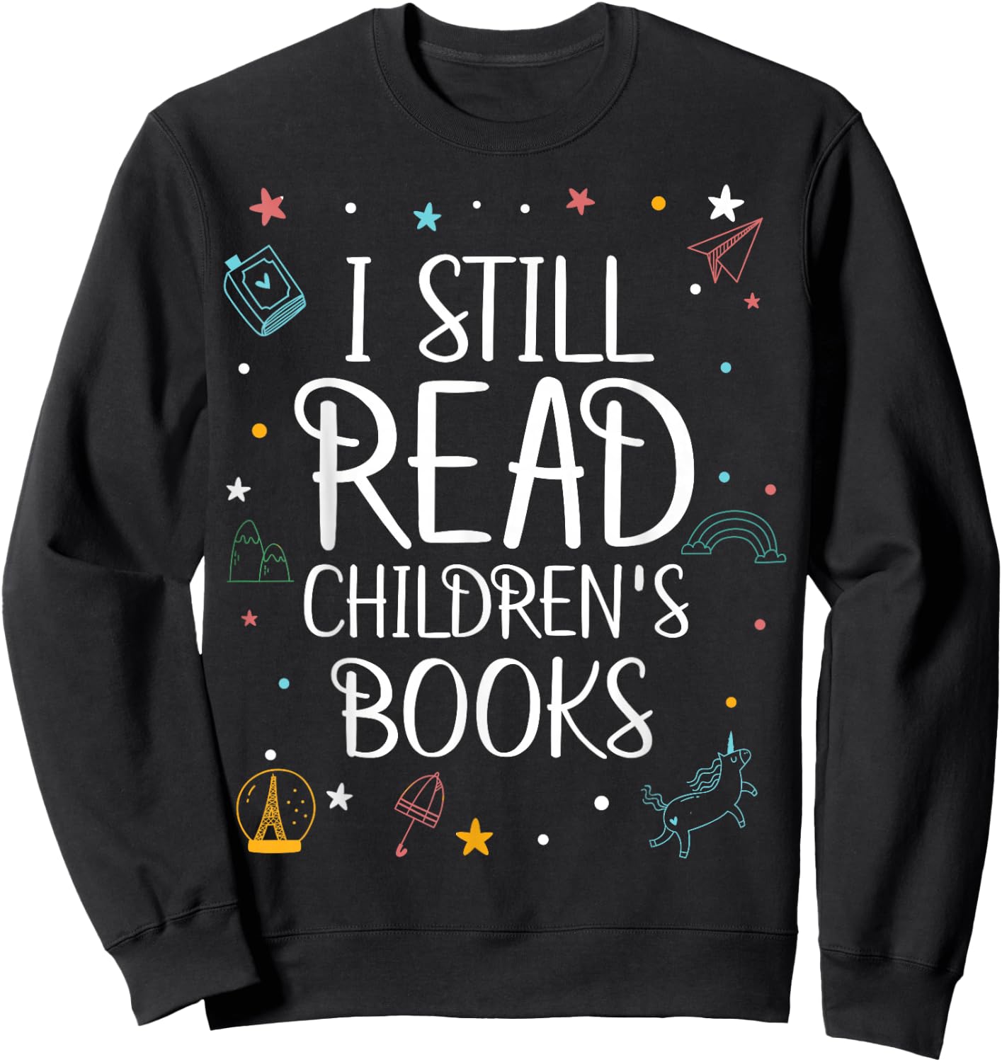I Still Read Childrens Books For Kindergarten Teacher Sweatshirt - Sweatshirt | Black