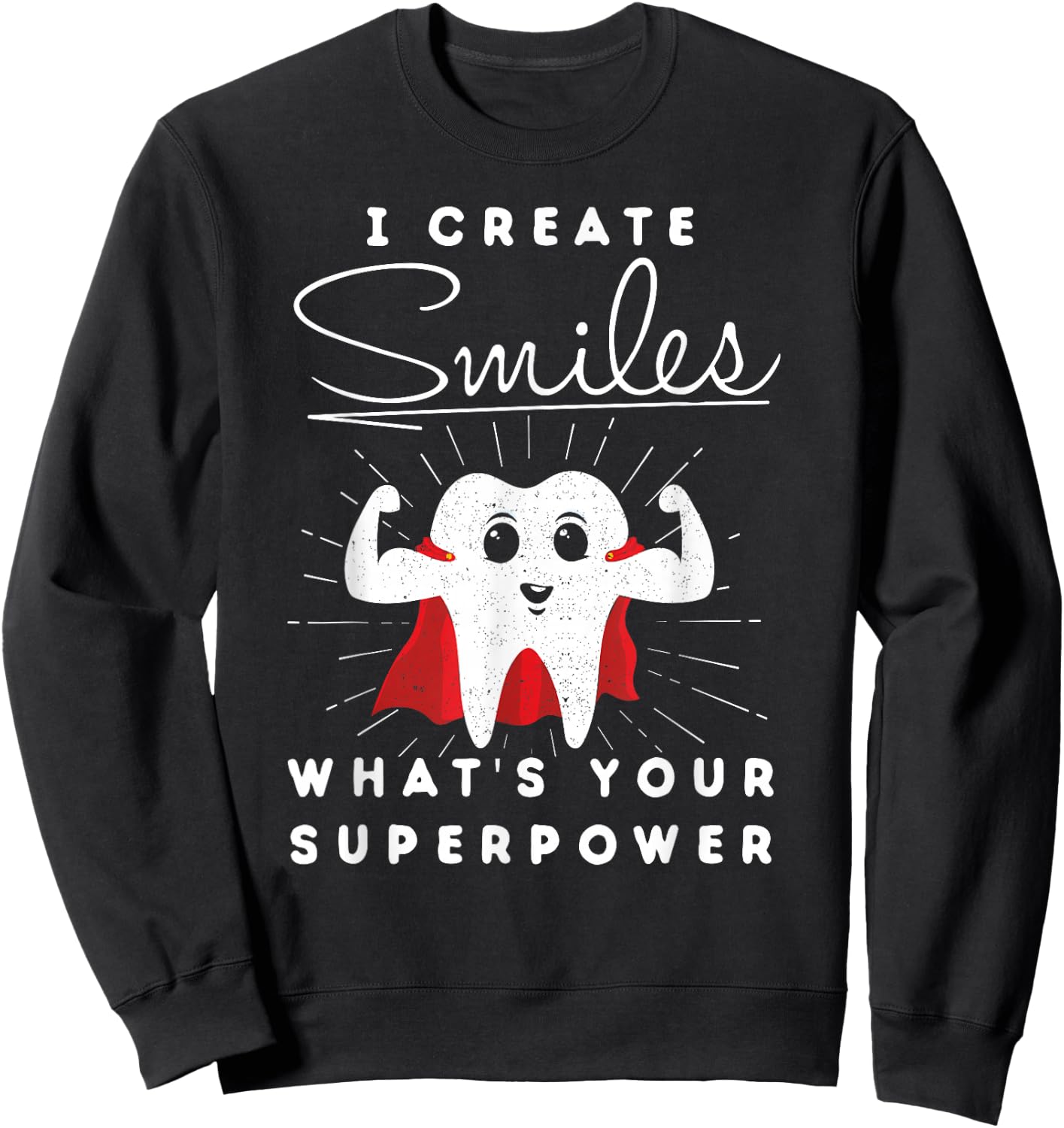 I Create Smiles What's Your Superpower Funny Dental Sweatshirt - Sweatshirt | Black