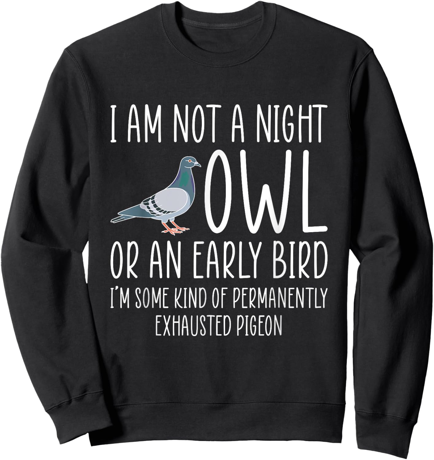 I Am Not A Night Owl Or An Early Bird - Dove Sweatshirt - Sweatshirt | Black