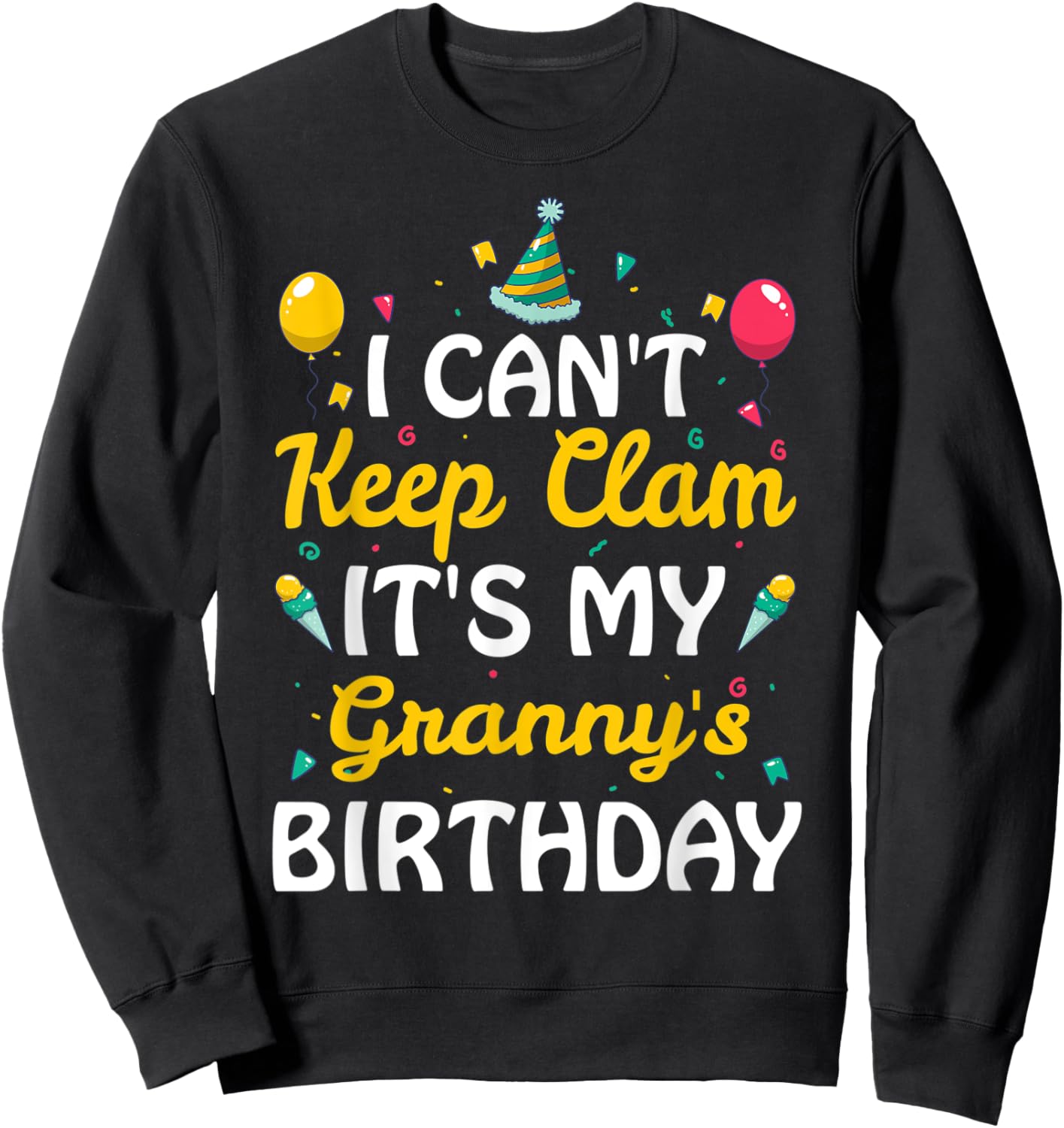 I Can't Keep Calm It's My Granny's Birthday Gift Ideas Sweatshirt - Sweatshirt | Black