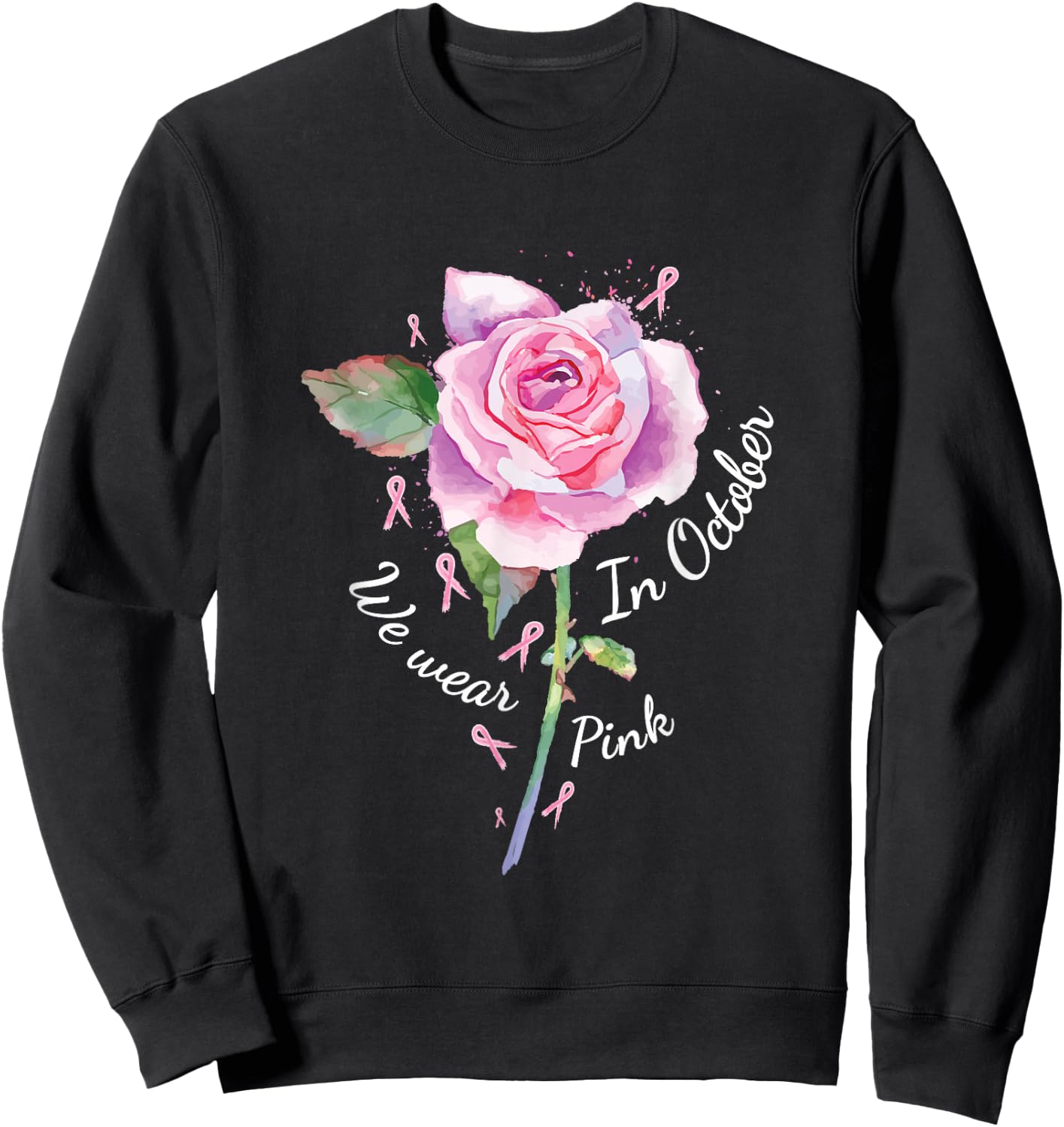 In October We Wear Pink Shirt Pink Rose Breast Cancer Sweatshirt - Sweatshirt | Black