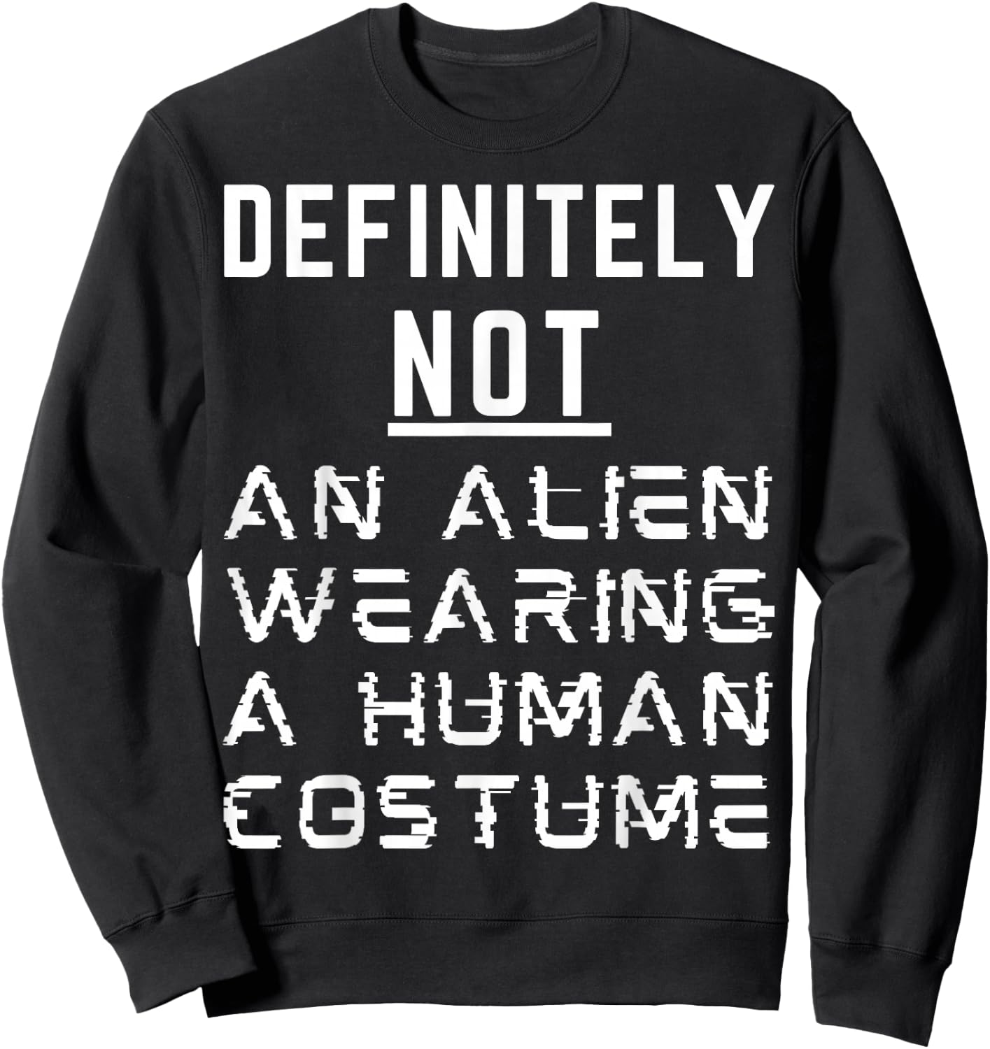 Definitely Not An Alien Wearing A Human Costume Halloween Sweatshirt - Sweatshirt | Black