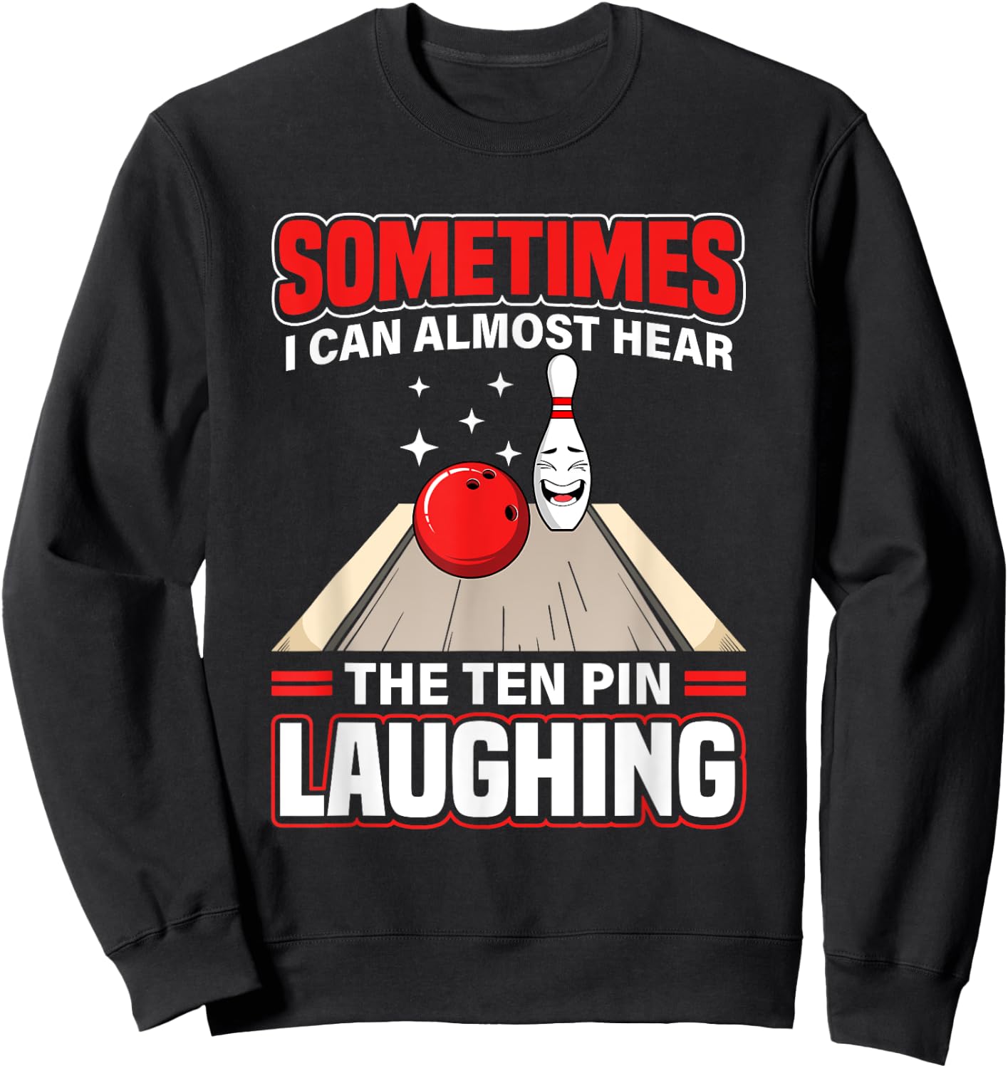 Funny Hear The Ten Pin Laughing Cool Bowling Sport Bowler Sweatshirt - Sweatshirt | Black