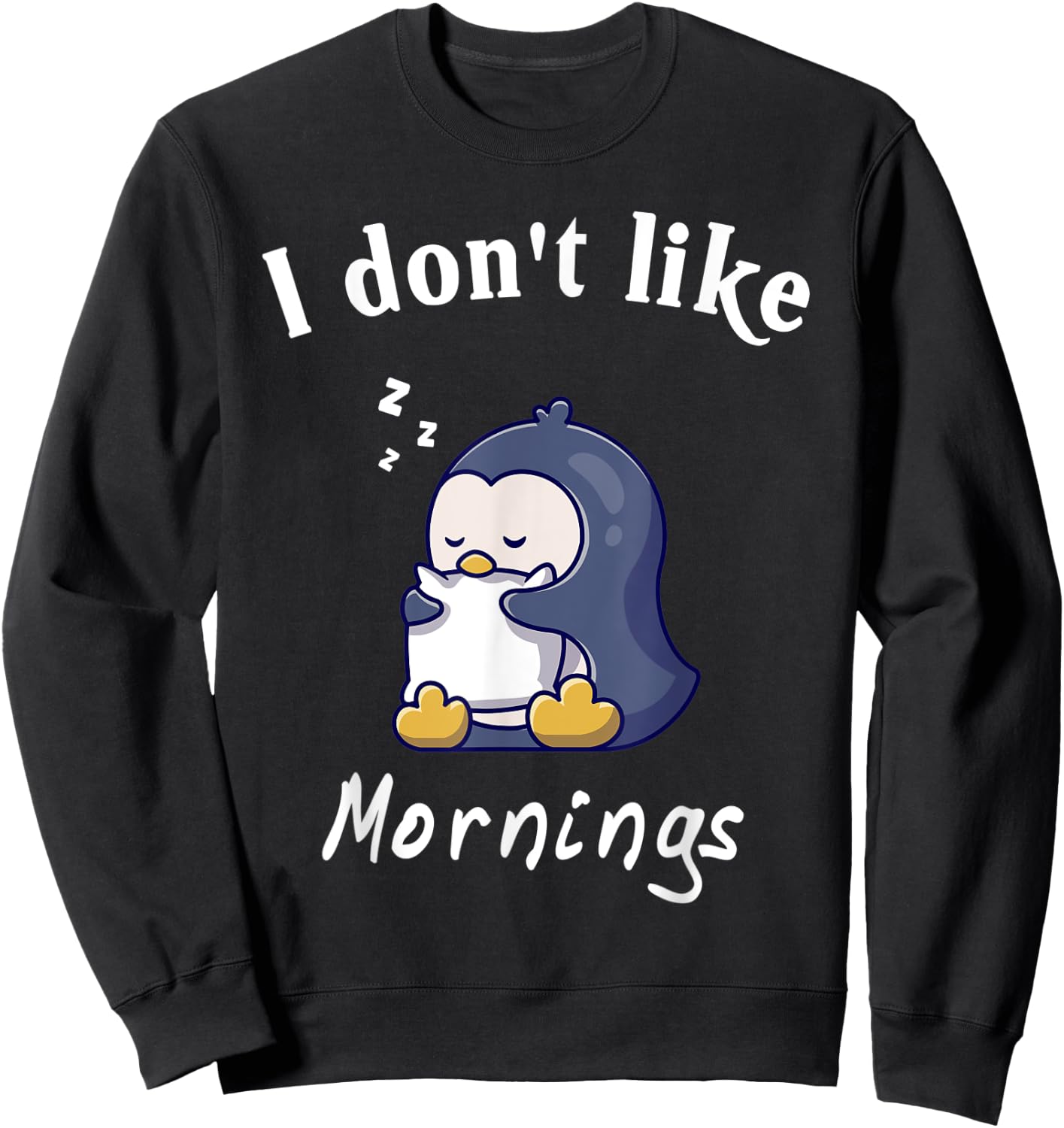 I Dont Like Mornings Cute penguin sleeping Hilarious College Sweatshirt - Sweatshirt | Black