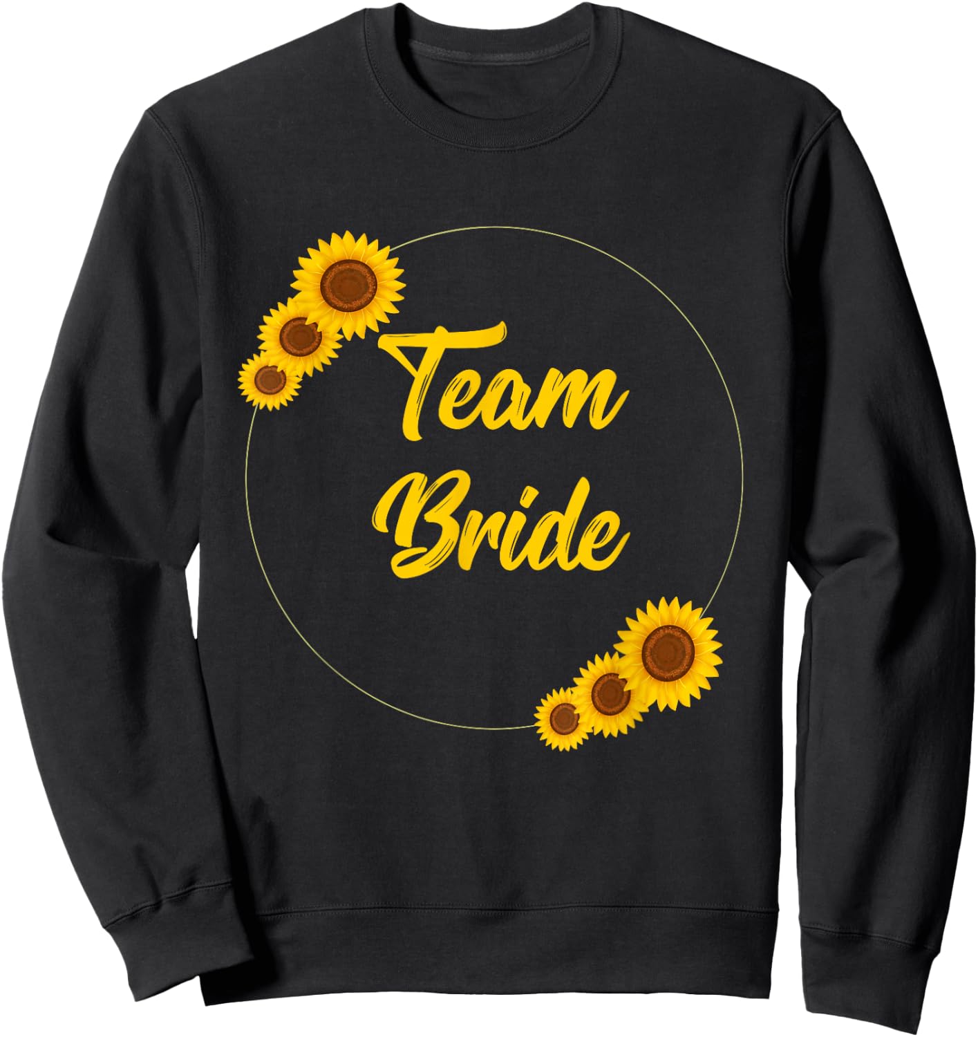 Team Bride Bachelorette Bridal Party Sunflower Floral Gift Sweatshirt - Sweatshirt | Black
