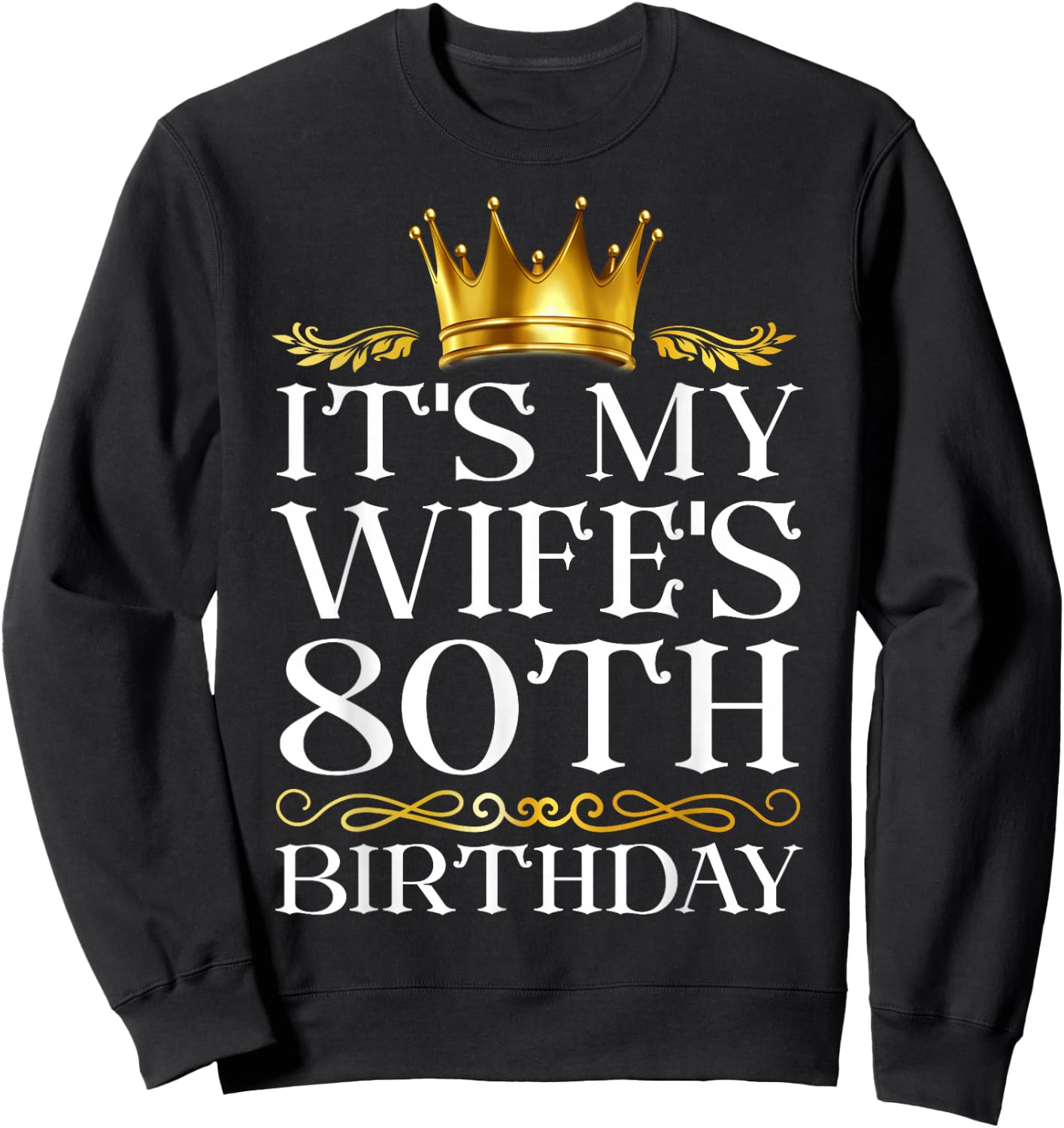 It's My Wife's 80th Birthday Happy Birthday 80 Years Old Sweatshirt - Sweatshirt | Black